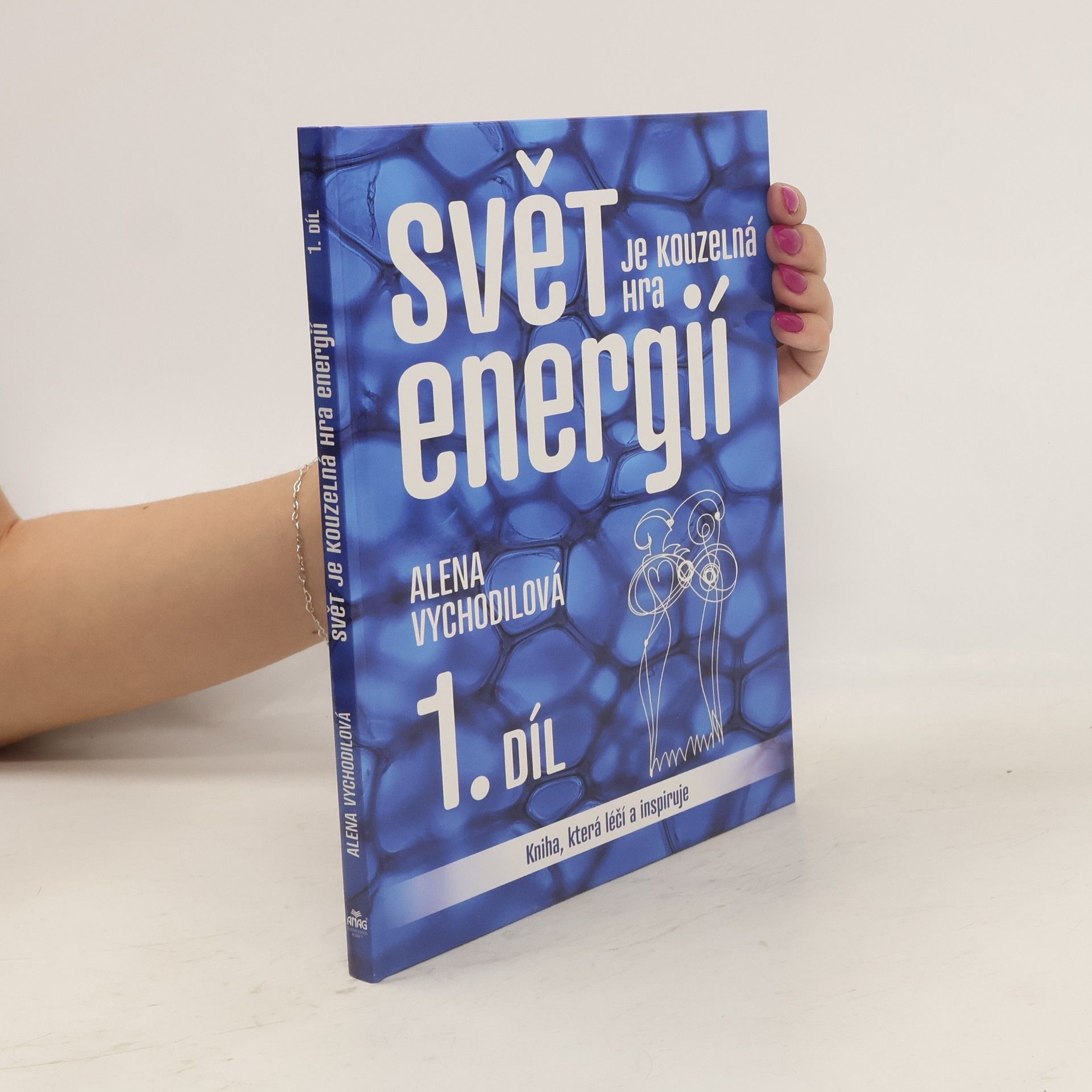 Alena Vychodilová Svět je kouzelná hra energií 1. díl