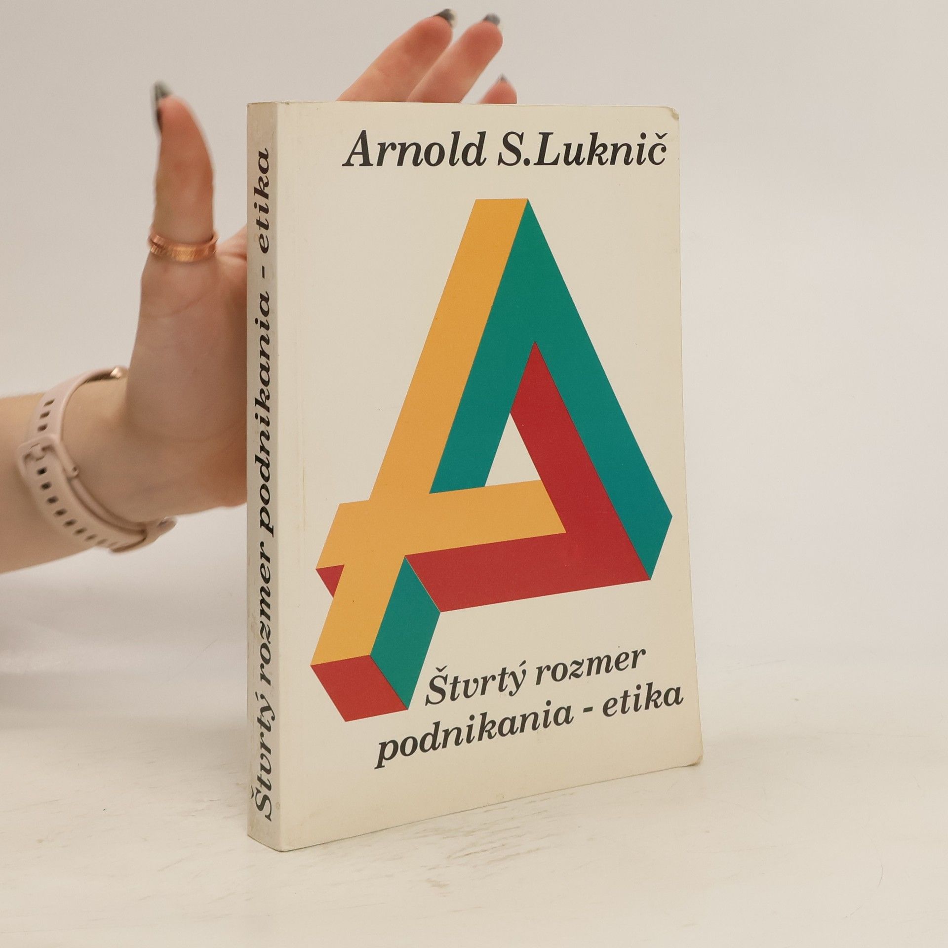 Arnold Steve Luknič Štvrtý rozmer podnikania: Etika pre manažérov, pre školy, pre každého