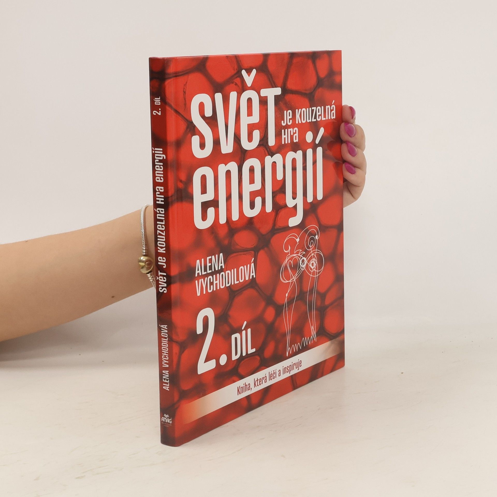 Alena Vychodilová Svět je kouzelná hra energií : kniha, která léčí a inspiruje. 2. díl