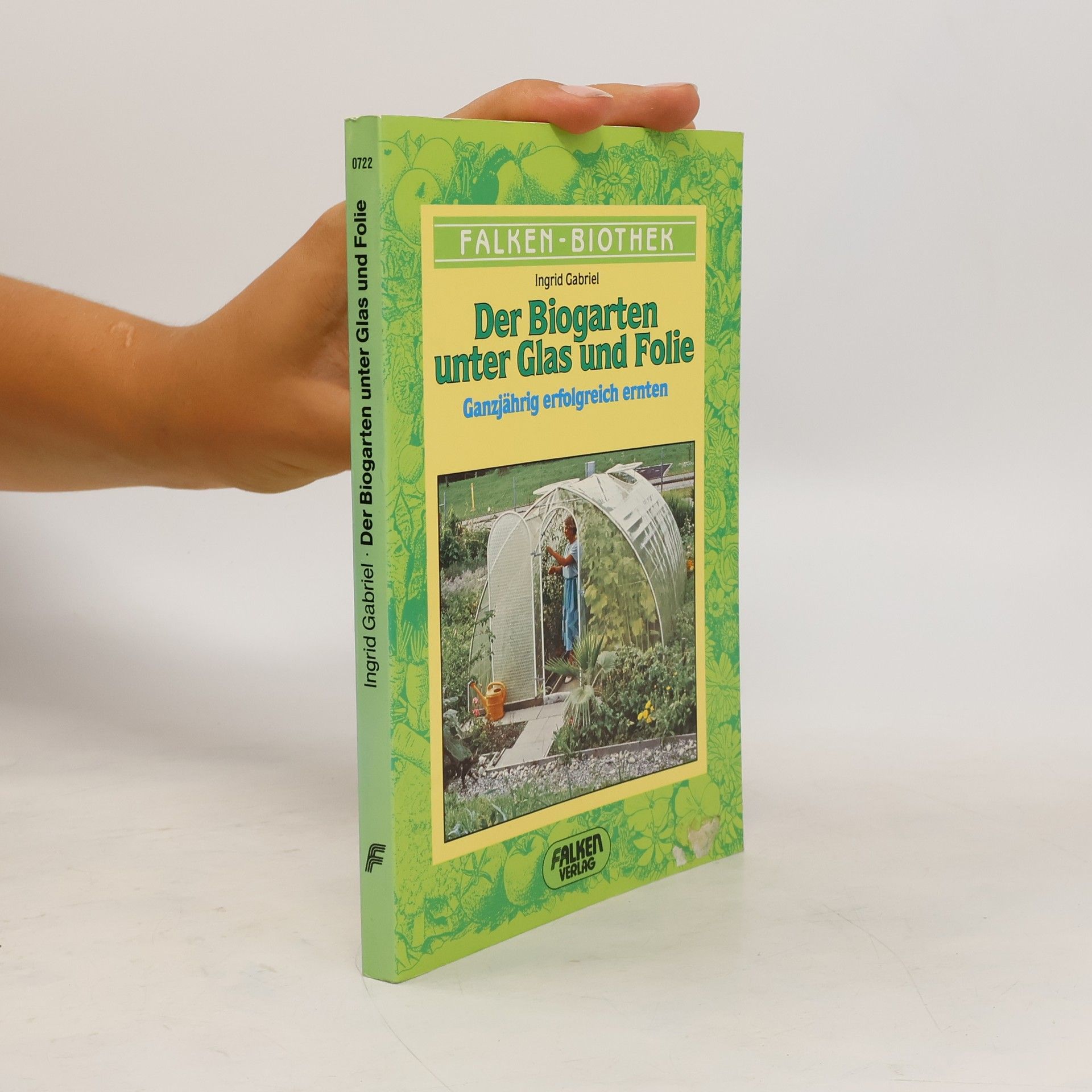 Ingrid Gabriel Der Biogarten unter Glas und Folie