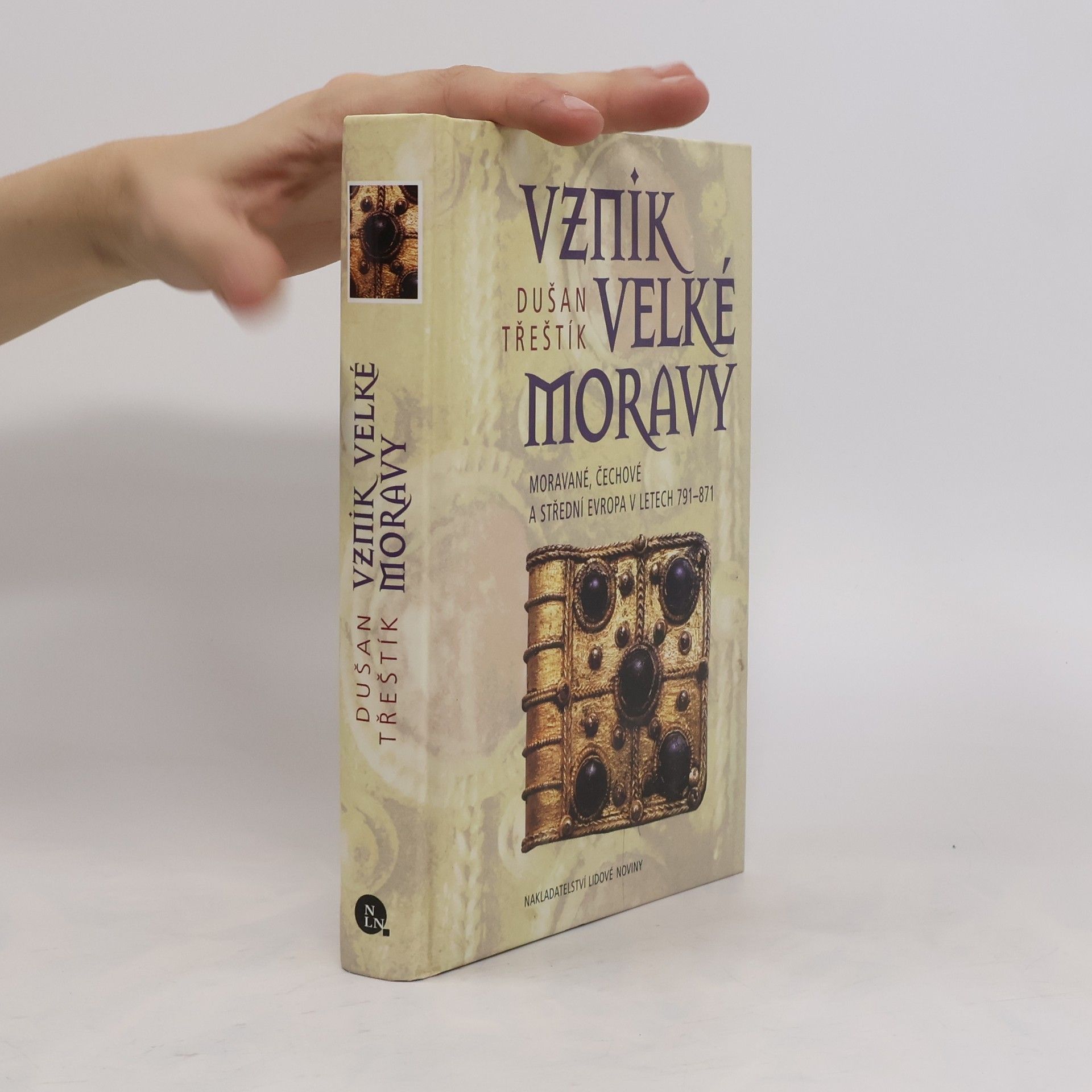 Dušan Třeštík Vznik Velké Moravy: Moravé, Čechové a Střední Evropa v letech 791-871