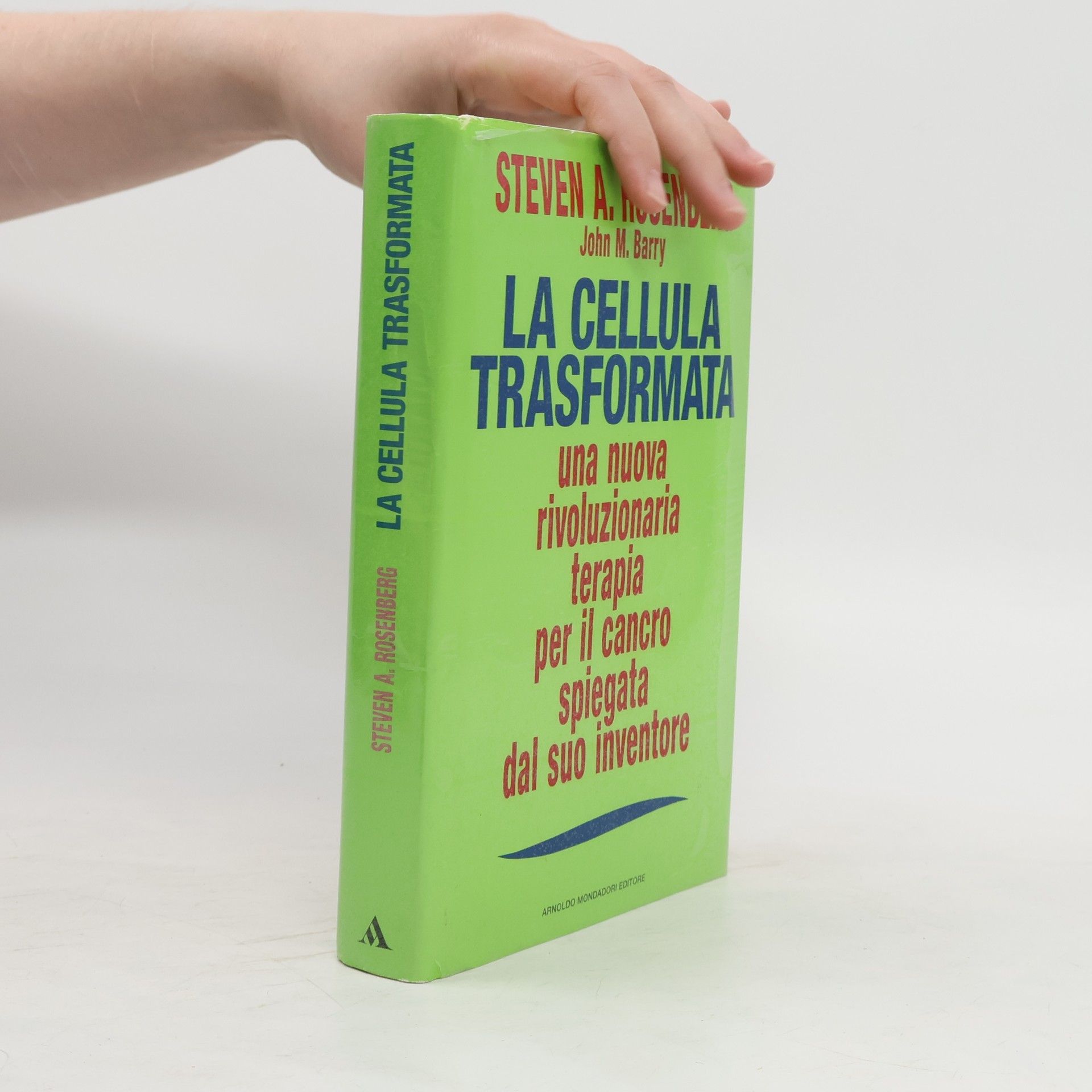 Steven Aaron Rosenberg La cellula trasformata. Una nuova rivoluzionaria terapia per il cancro spiegata dal suo inventore