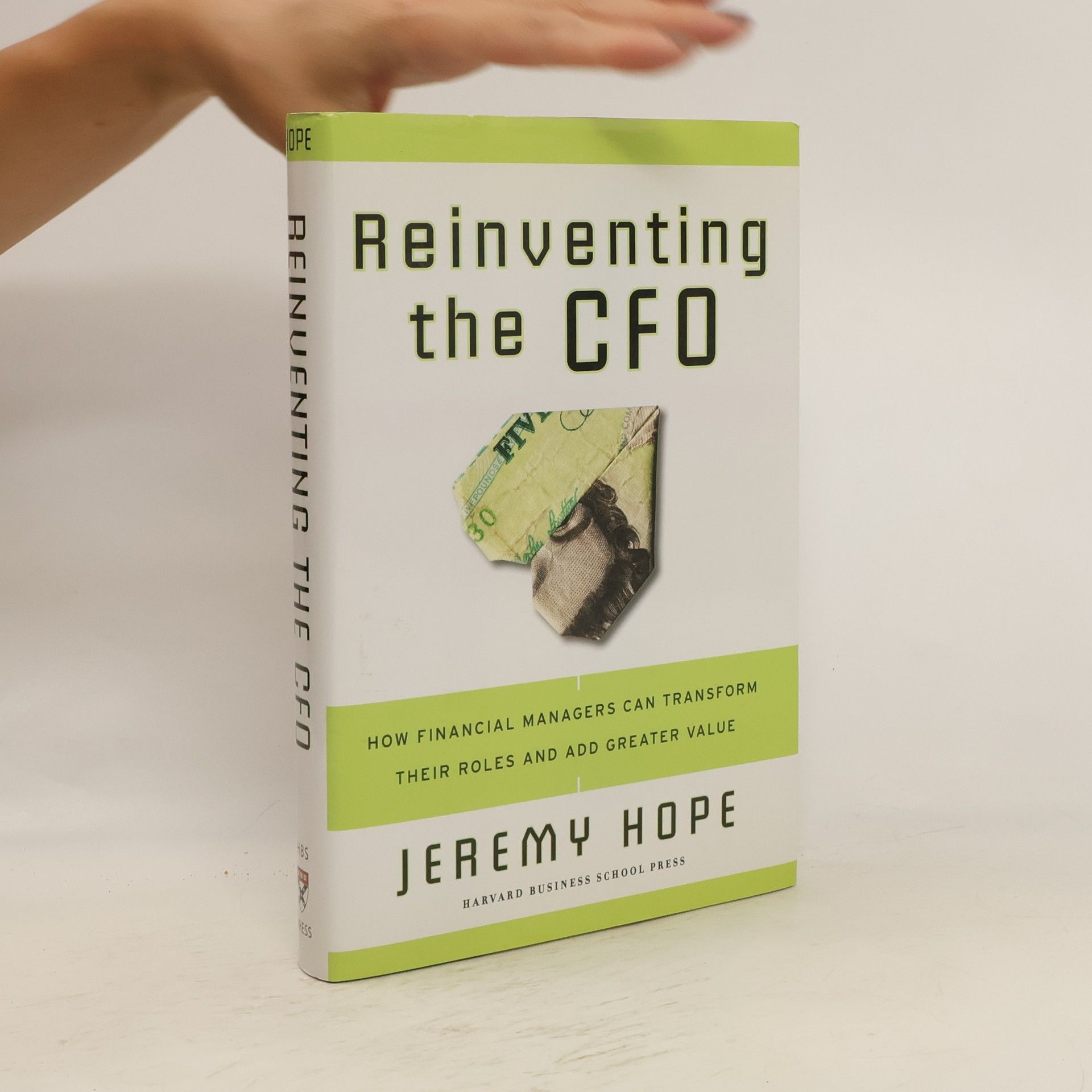 Jeremy Hope Reinventing the CFO : how financial managers can transform their roles and add greater value