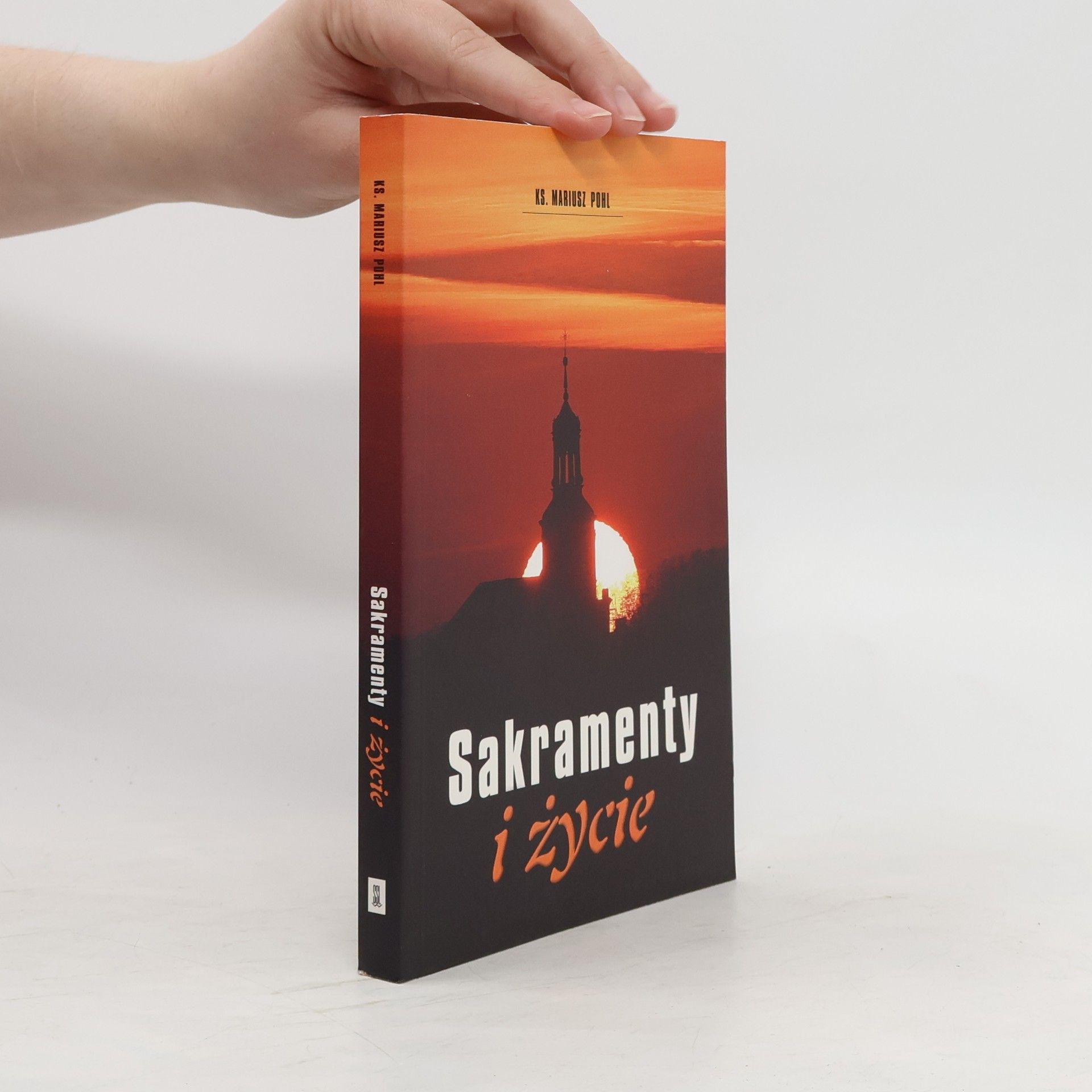 Mariusz Pohl Sakramenty i życie