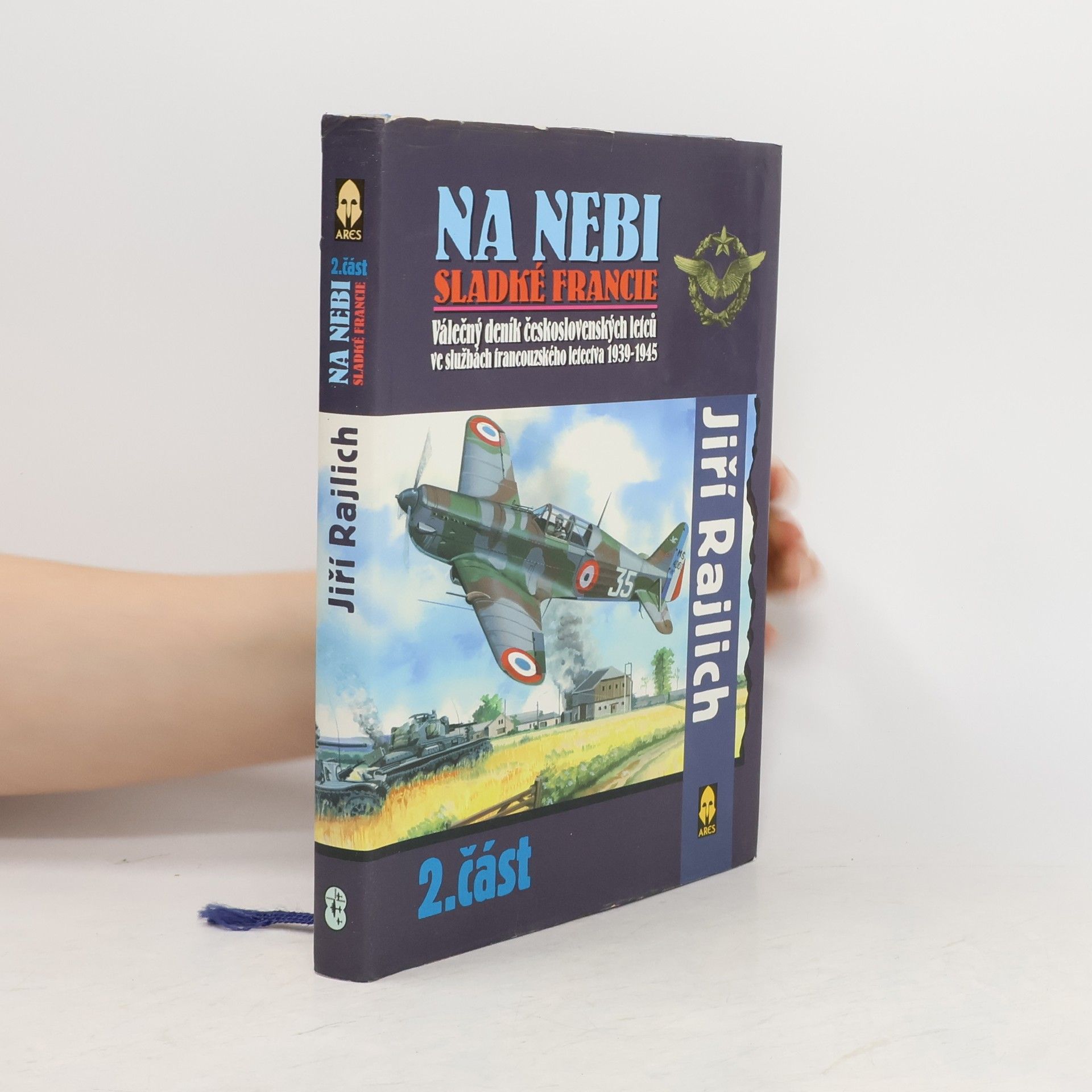 Jiří Rajlich Na nebi sladké Francie : válečný deník československých letců ve službách francouzského letectva 1939-1945. 2. část