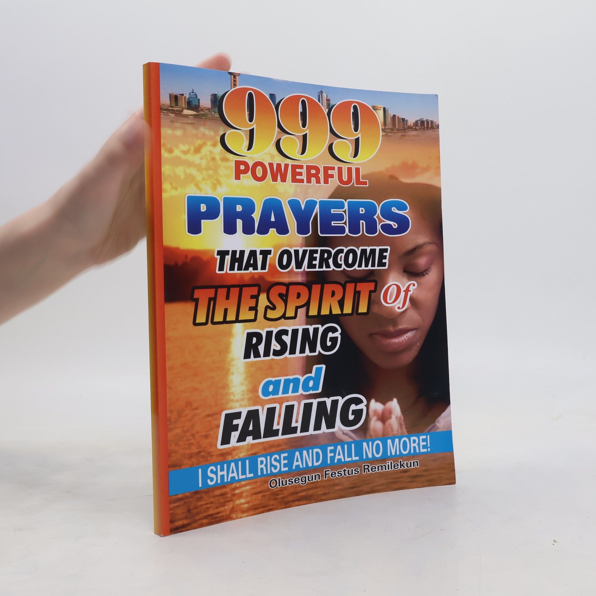 Olusegun Festus Remilekun 999 Powerful Prayers That Overcome The Spirit Of Rising and Falling