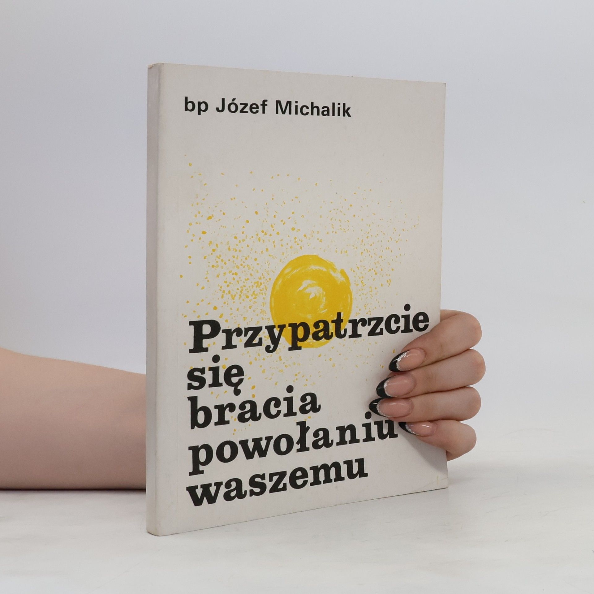 Jozef Michalík Przypatrzcie się bracia powołaniu waszemu
