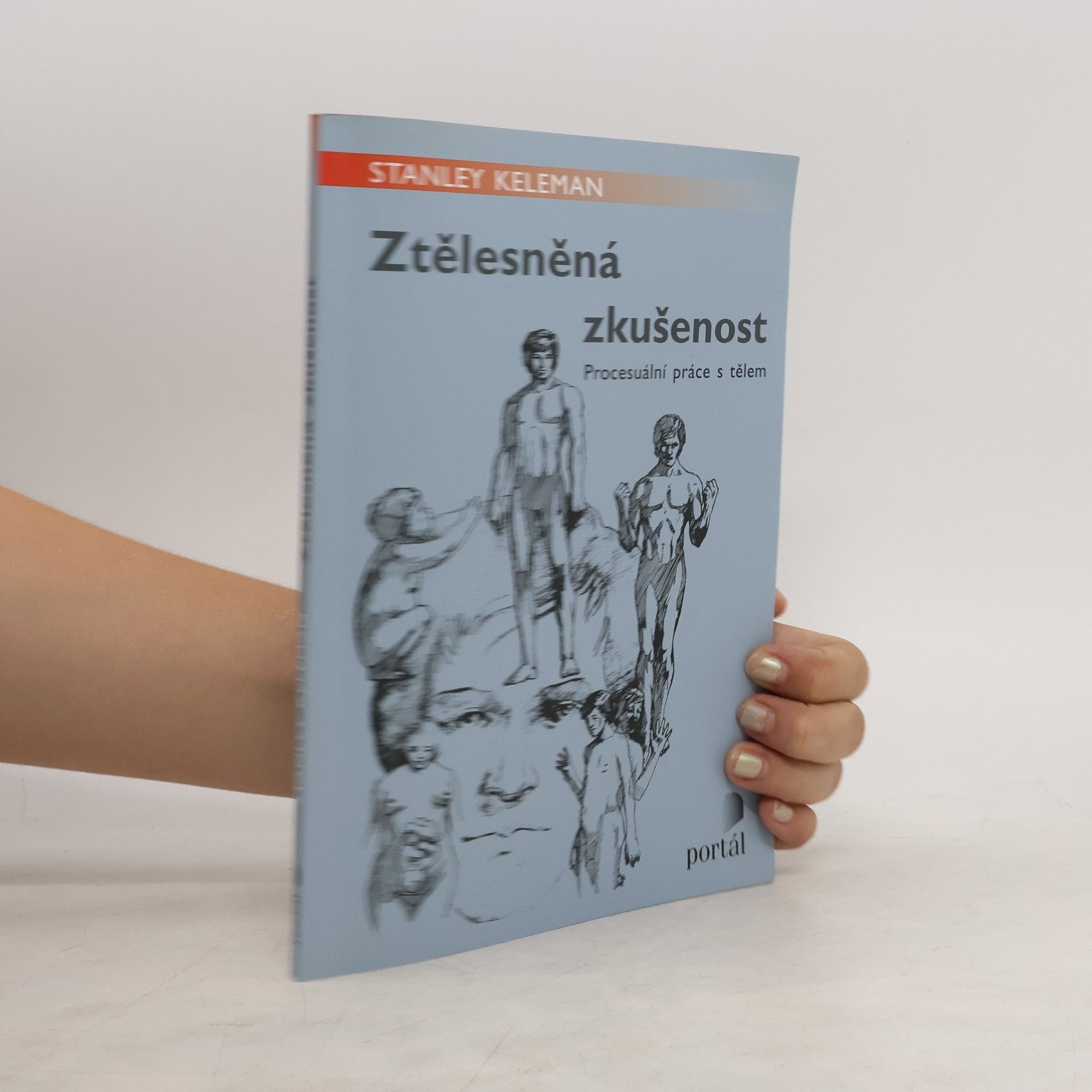 Stanley Keleman Ztělesněná zkušenost : procesuální práce s tělem