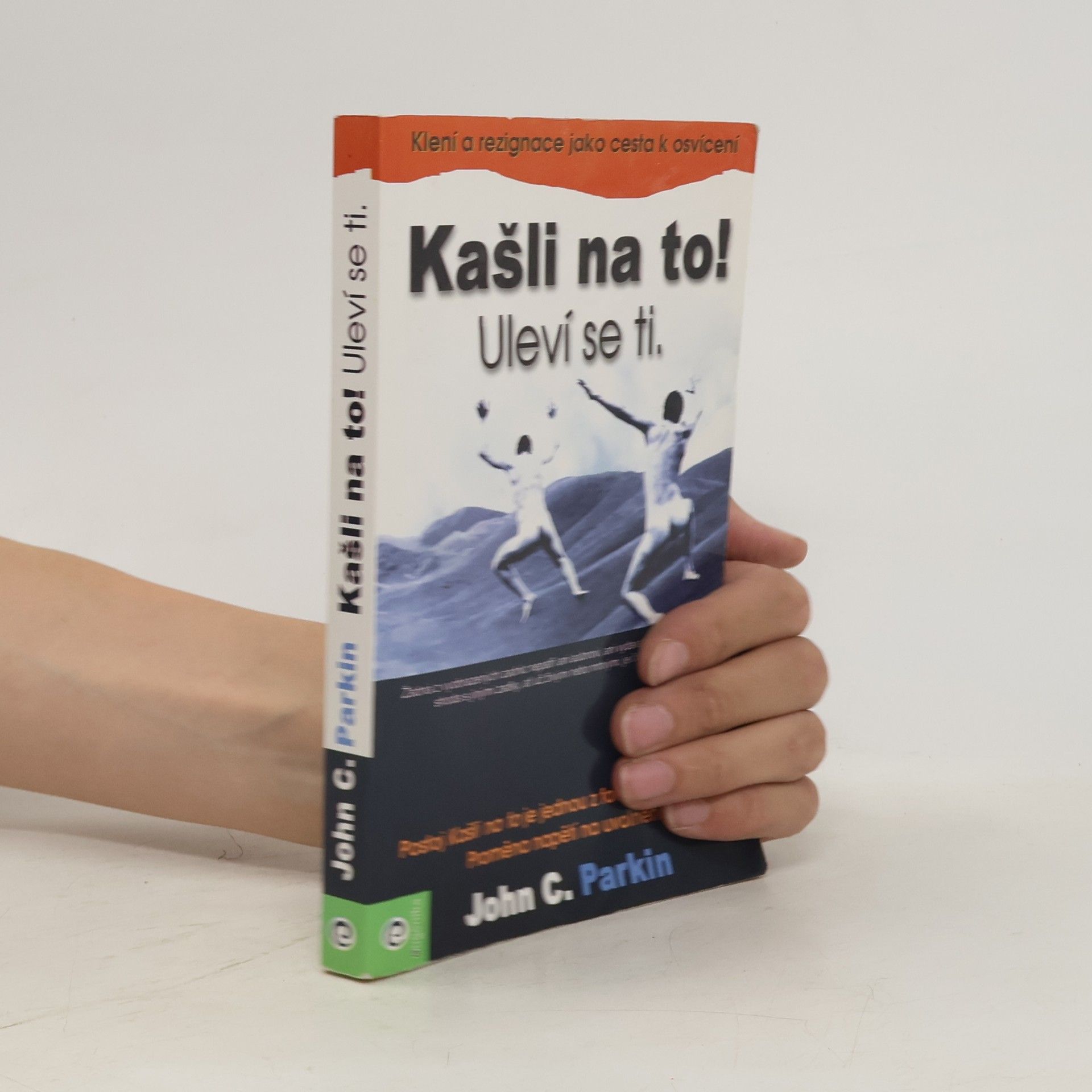 John C. Parkin Kašli na to! Uleví se ti : (klení a rezignace jako cesta k osvícení)