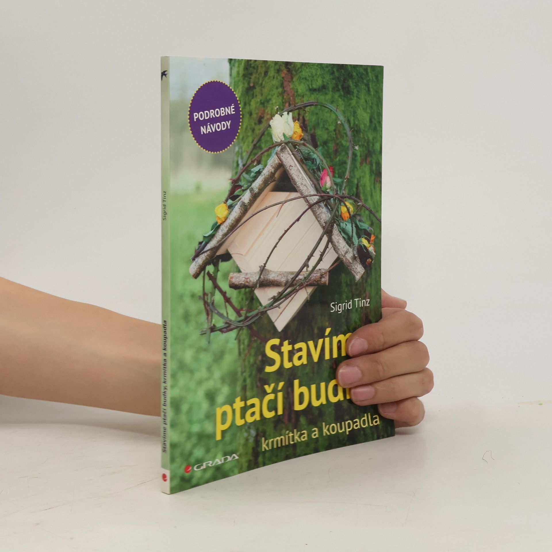 Sigrid Tinz Stavíme ptačí budky, krmítka a koupadla: Podrobné návody