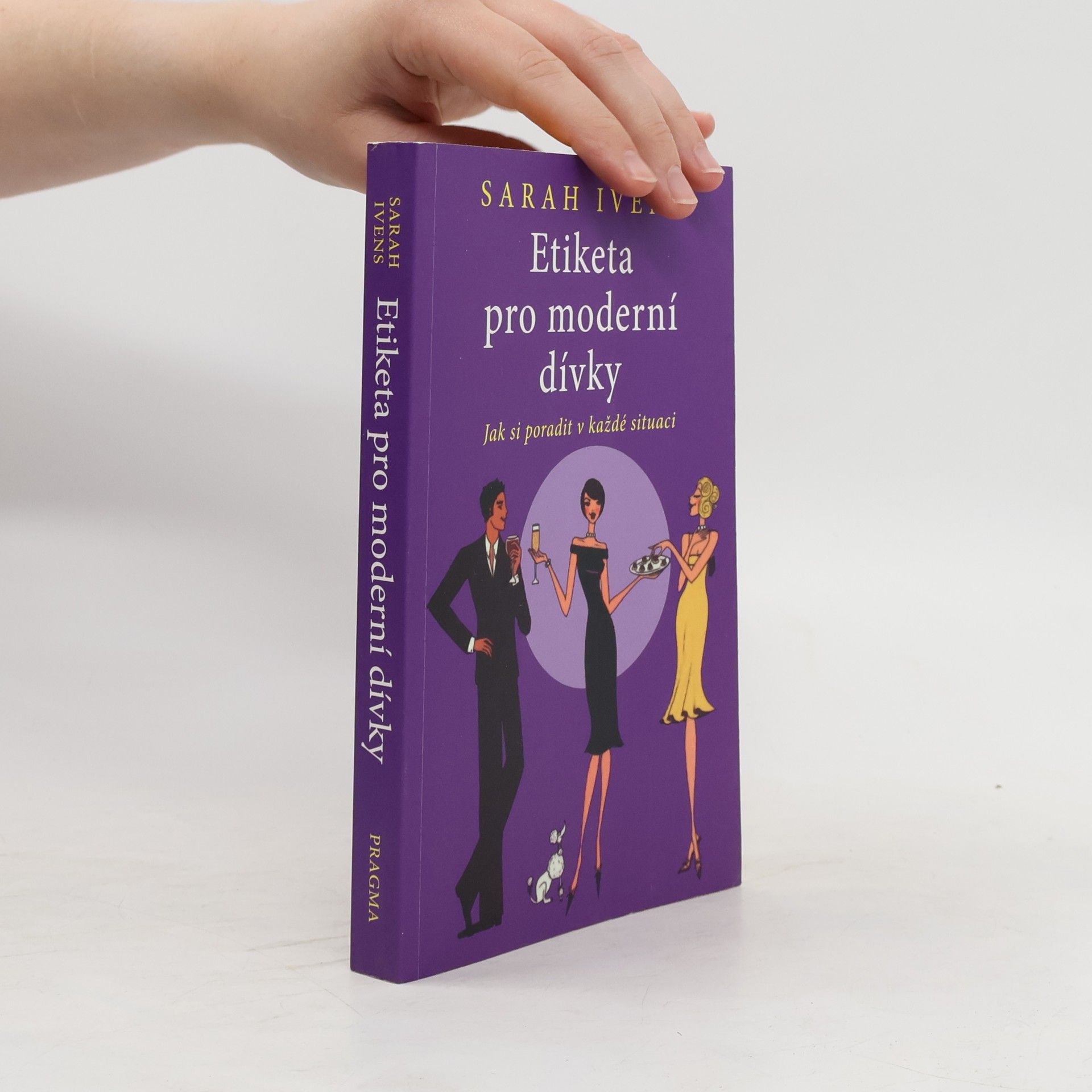 Sarah Ivens Etiketa pro moderní dívky. Jak si poradit v každé situaci