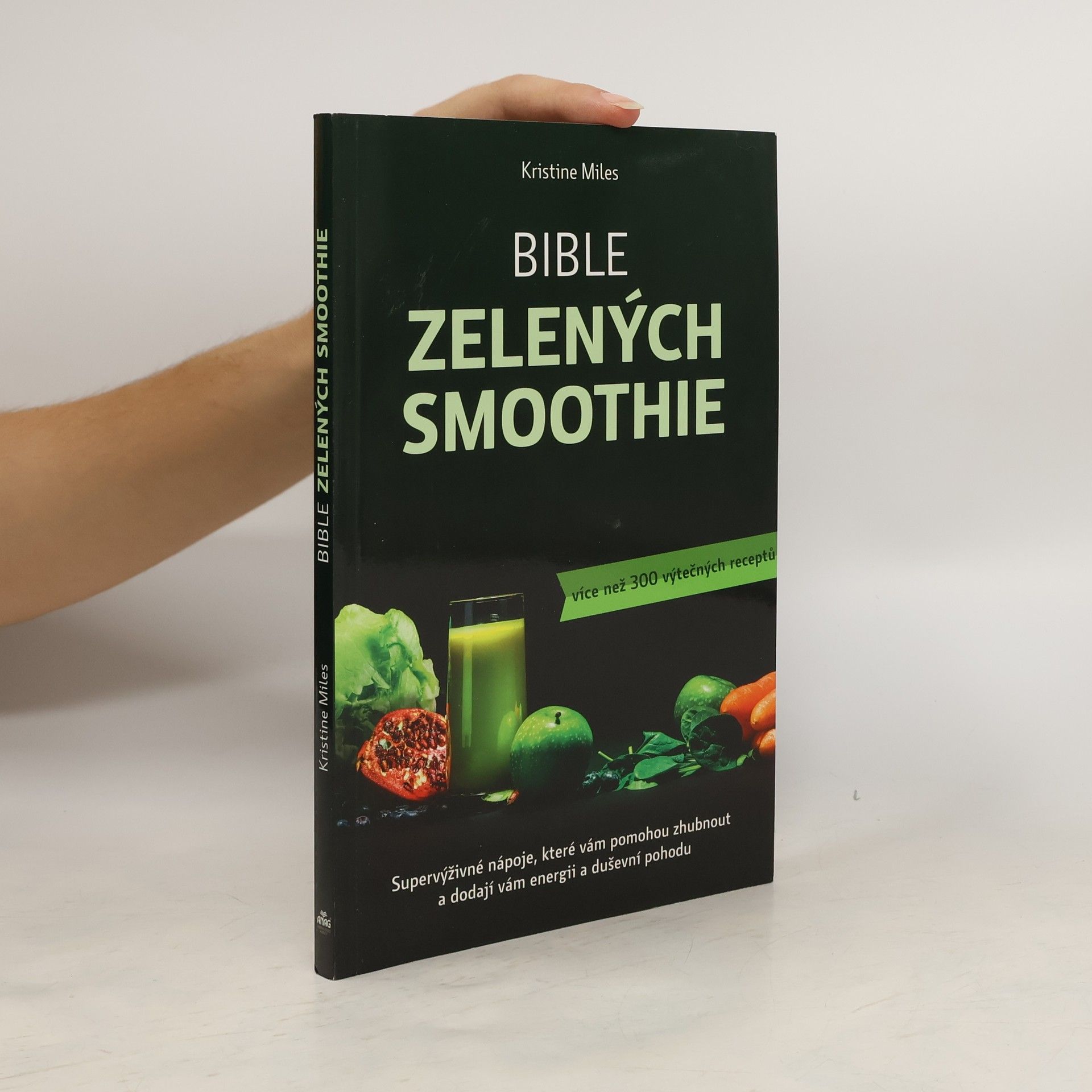 Kristine Miles Bible zelených smoothie. Supervýživné nápoje, které vám pomohou zhubnout a dodají vám energii a duševní pohodu. Více než 300 výtečných receptů