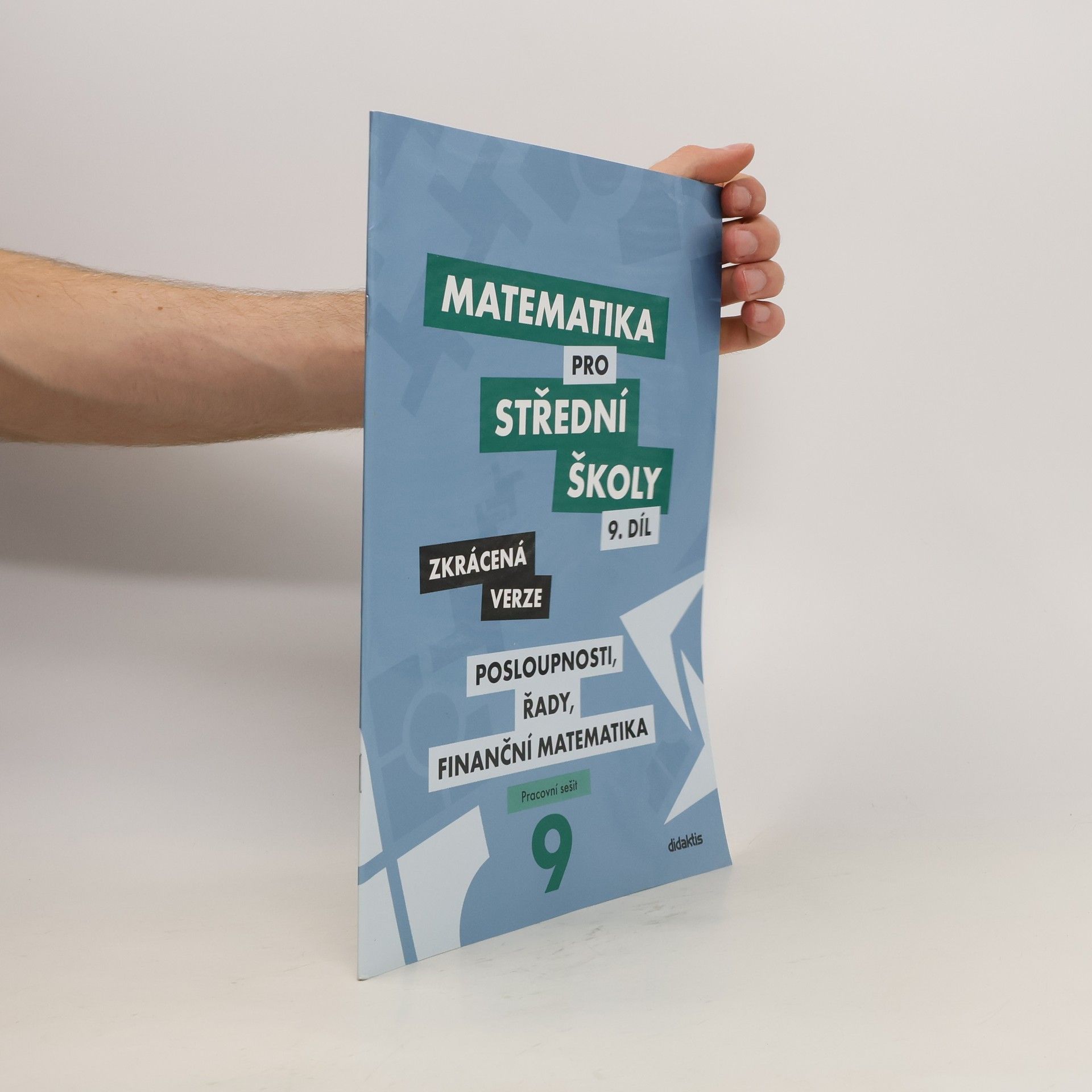 Autorenkollektiv Matematika pro střední školy 9. díl: Posloupnosti, řady, finanční matematika - zkrácená verze