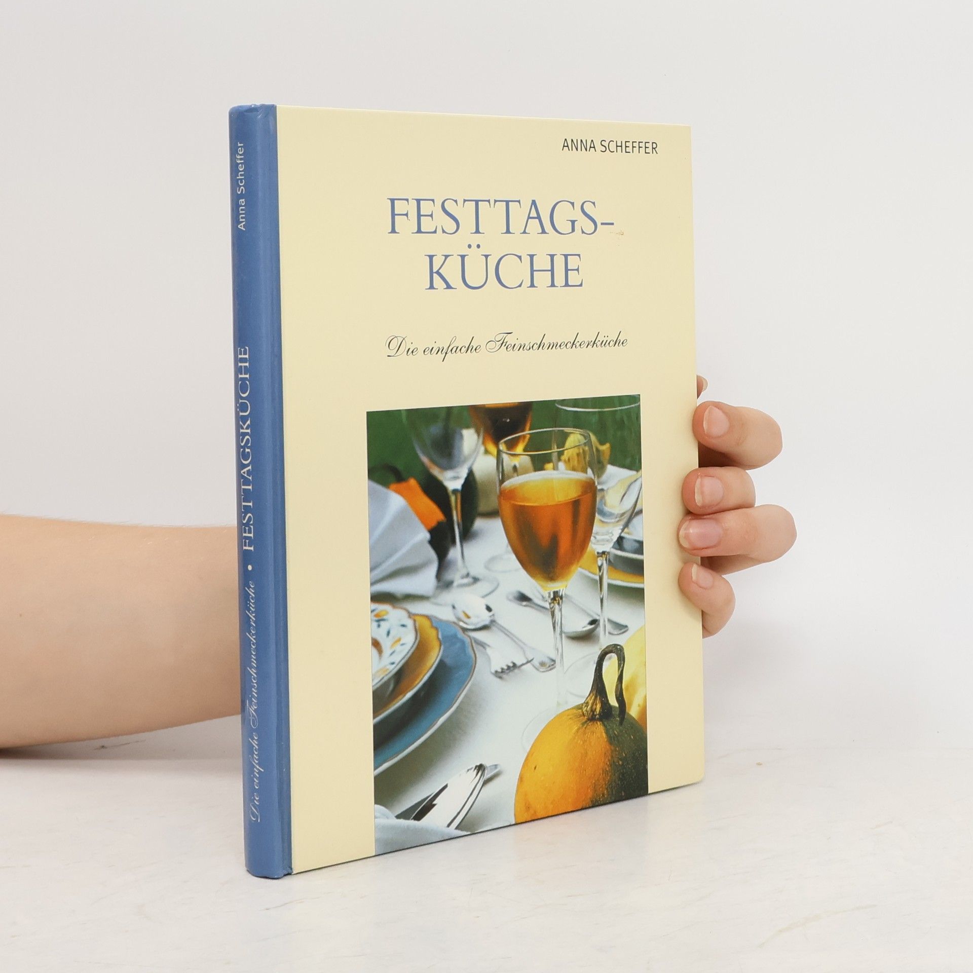 Anna Scheffer Festtagsküche. Die einfache Feinschmeckerküche