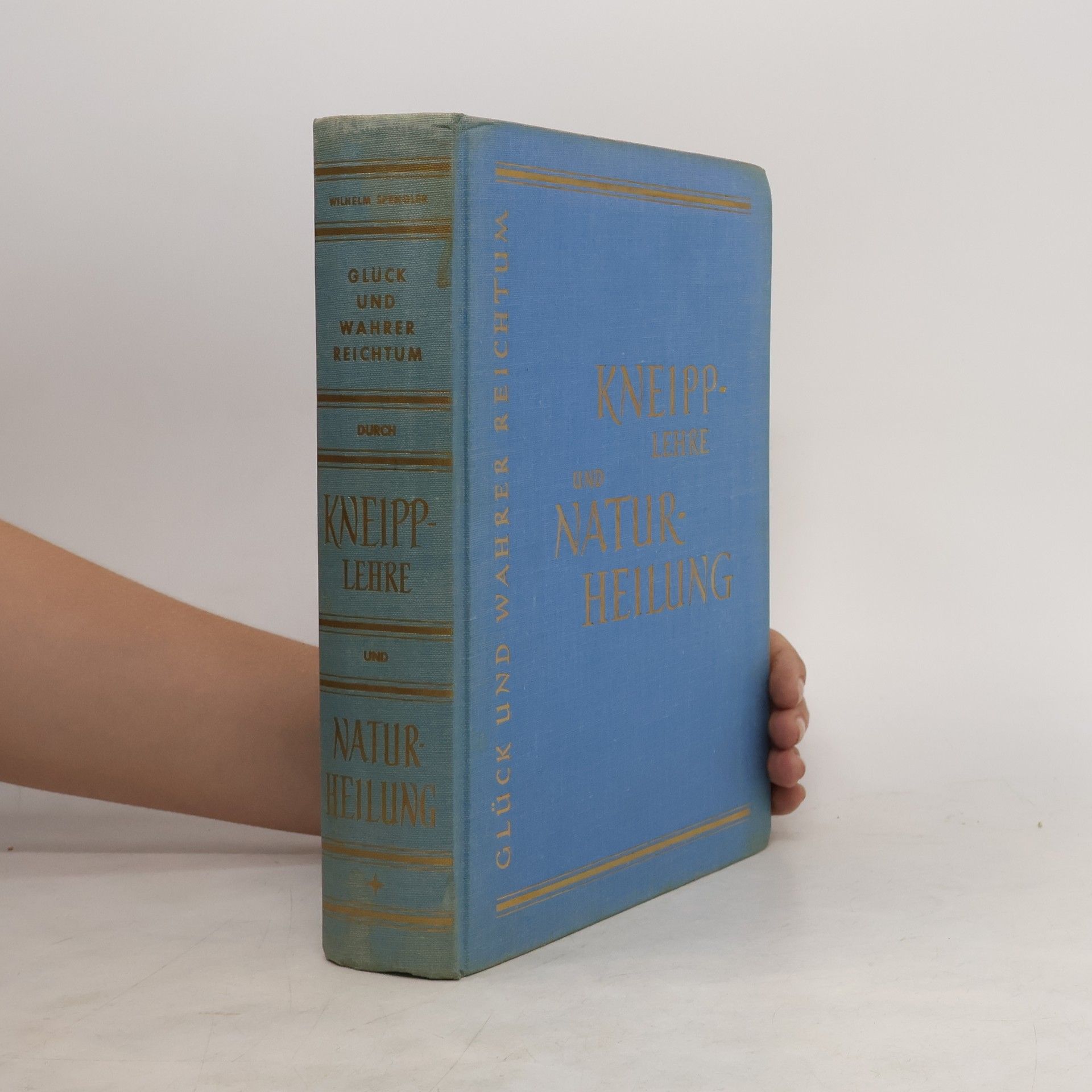 Wilhelm Spengler Glück und wahrer Reichtum durch Kneipp-Lehre und Naturheilung
