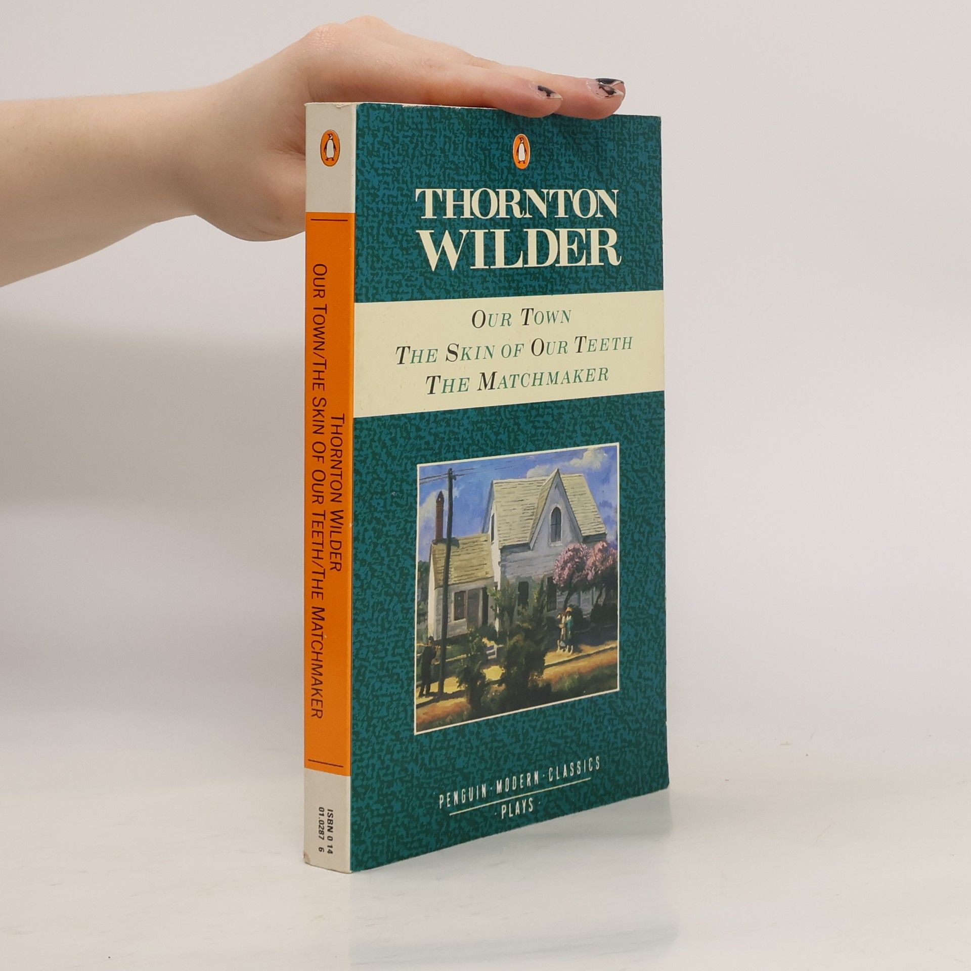 Thornton Wilder Our town ; The skin of our teeth ; The matchmaker