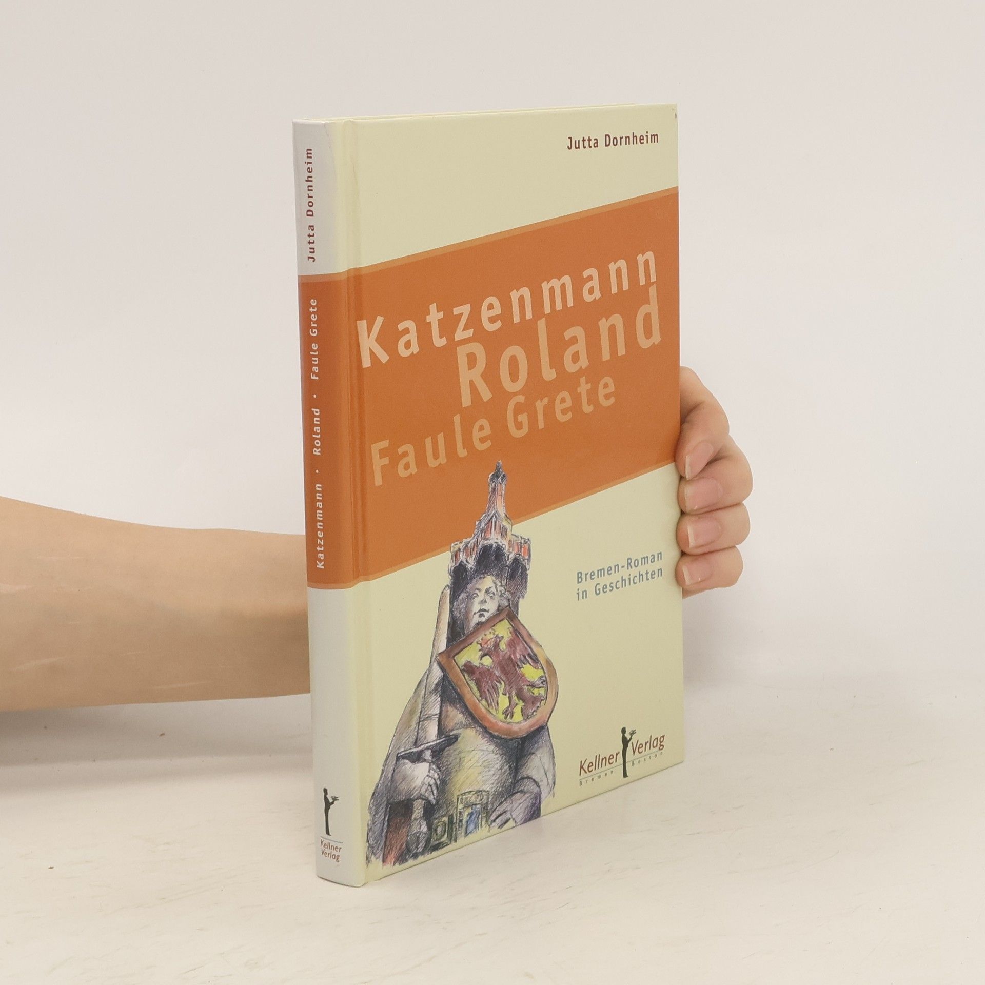 Jutta Dornheim Katzenmann • Roland • Faule Grete. Bremen-Roman in Geschichten