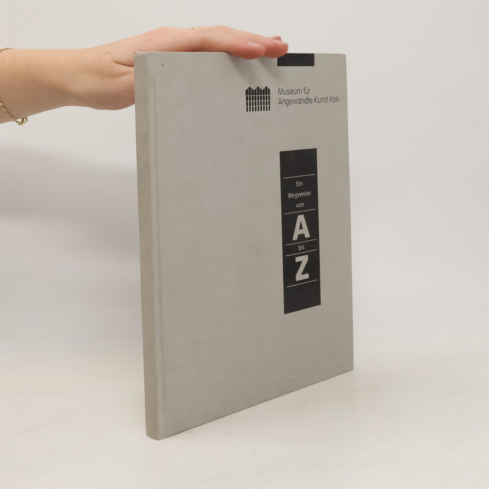 Various authors Museum für Angewandte Kunst Köln. Ein Wegweiser von A bis Z