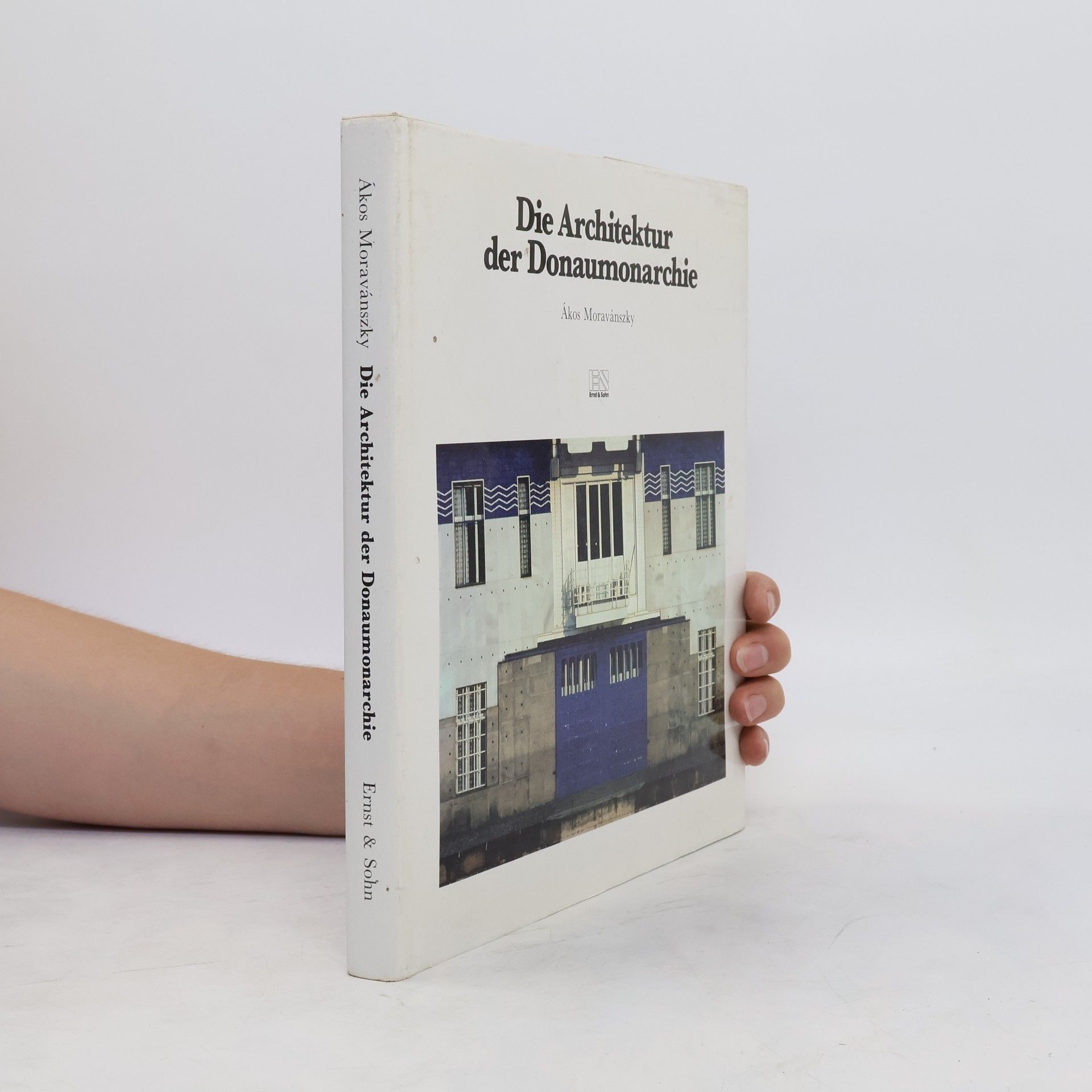 Ákos Moravánszky Die Architektur der Donaumonarchie