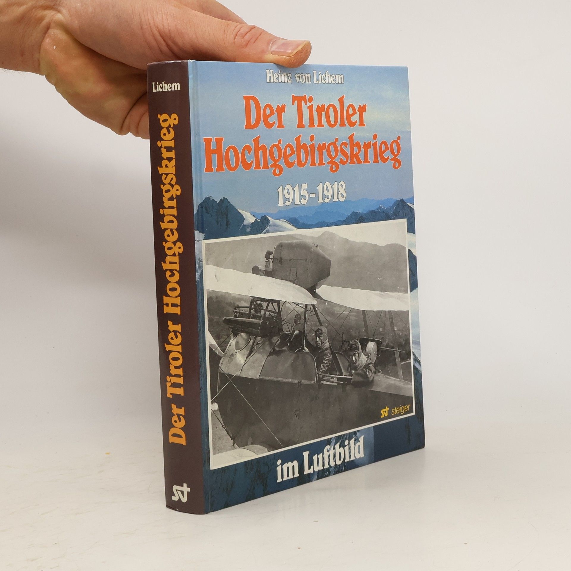Heinz von Lichem Der Tiroler Hochgebirgskrieg 1915 - 1918 [neunzehnhundertfünfzehn bis neunzehnhundertachtzehn] im Luftbild