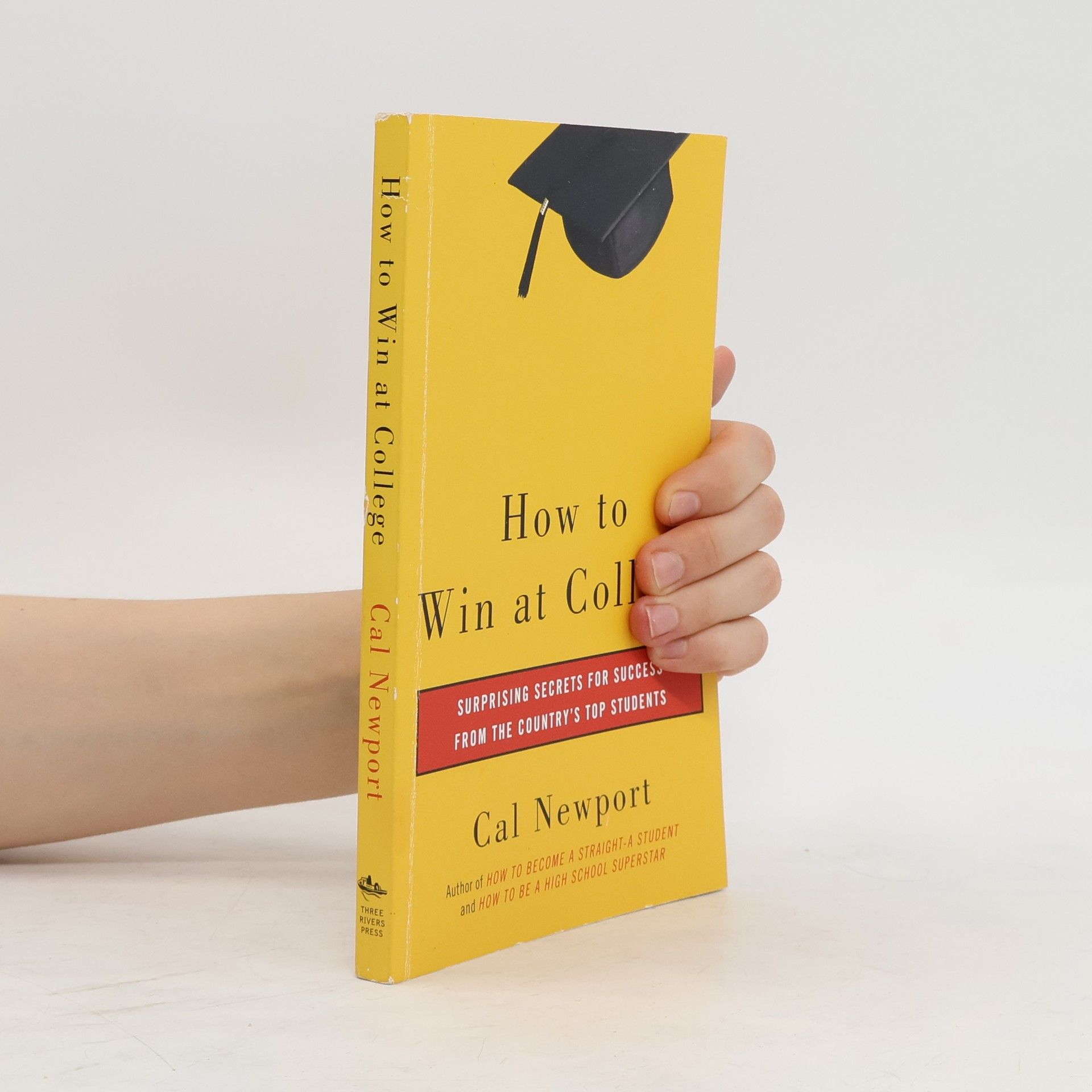 Cal Newport How to win at college : surprising secrets for success from the country's top students