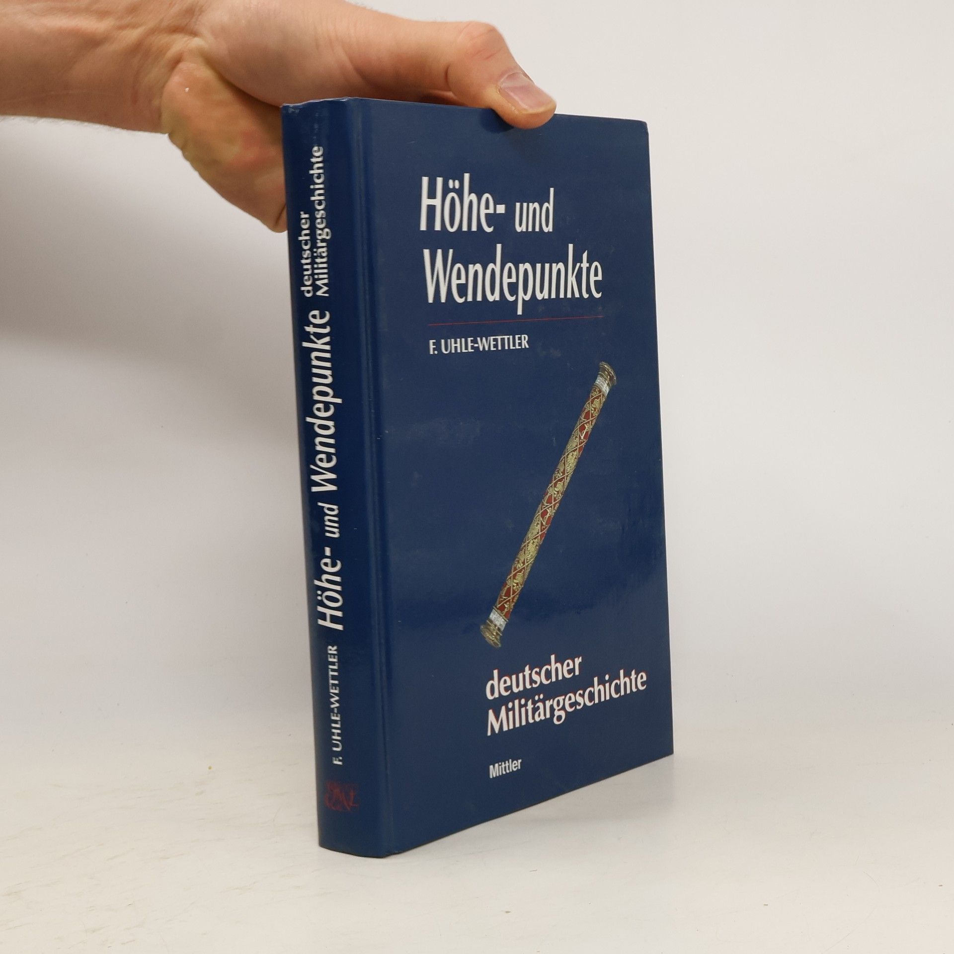 Franz Uhle-Wettler Höhe- und Wendepunkte deutscher Militärgeschichte
