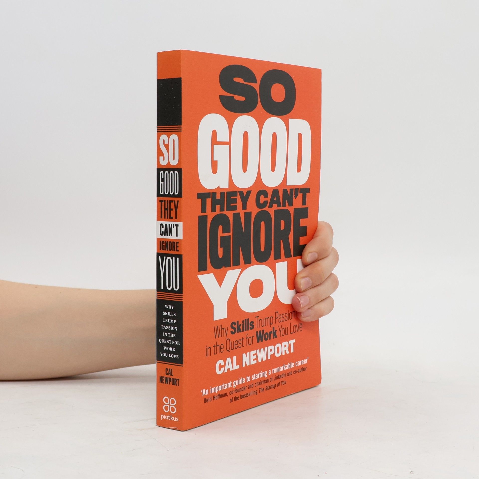 Cal Newport So good they can't ignore you: Why skills trump passion in the quest for work you love