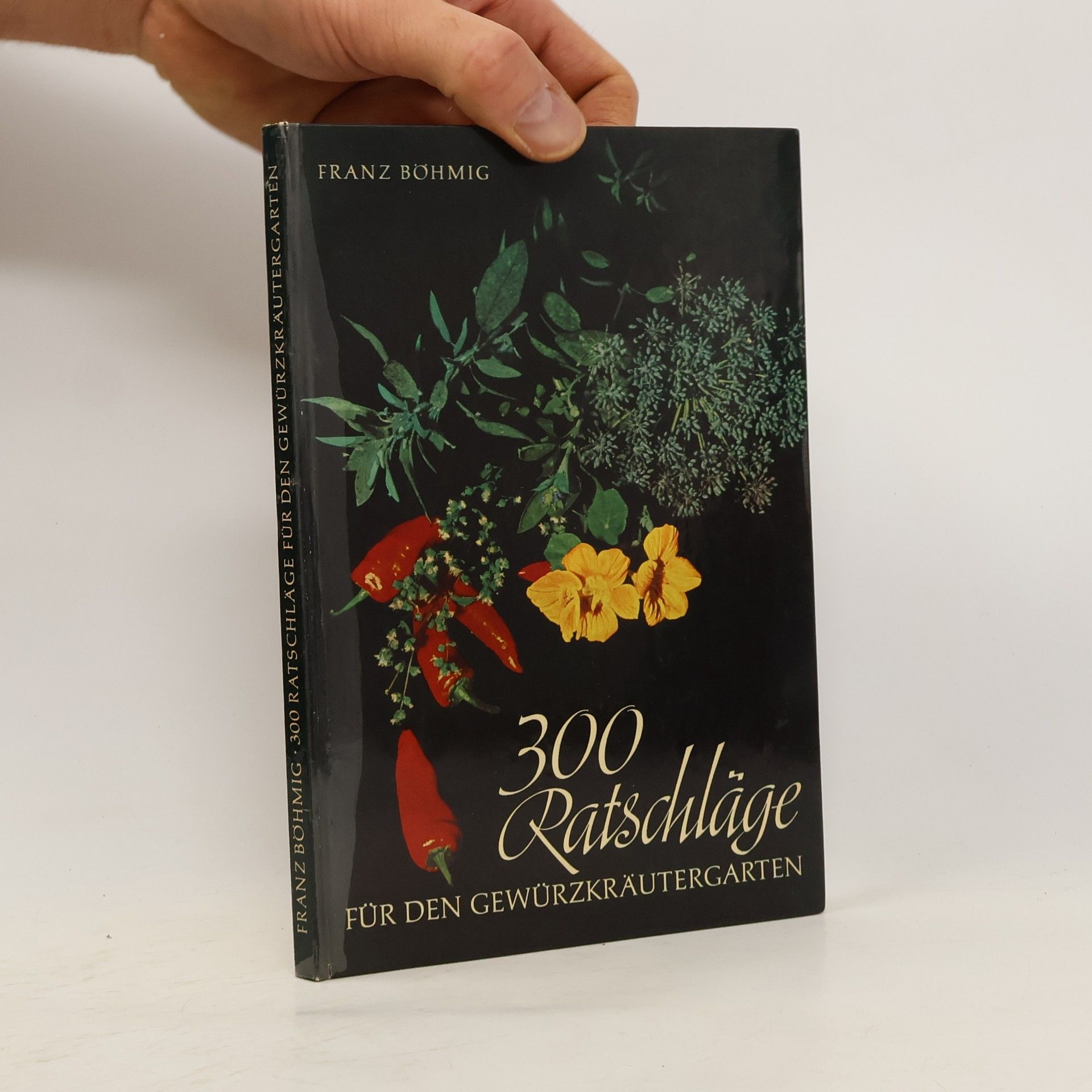Franz Böhmig 300 Ratschläge für den Gewürzkräutergarten