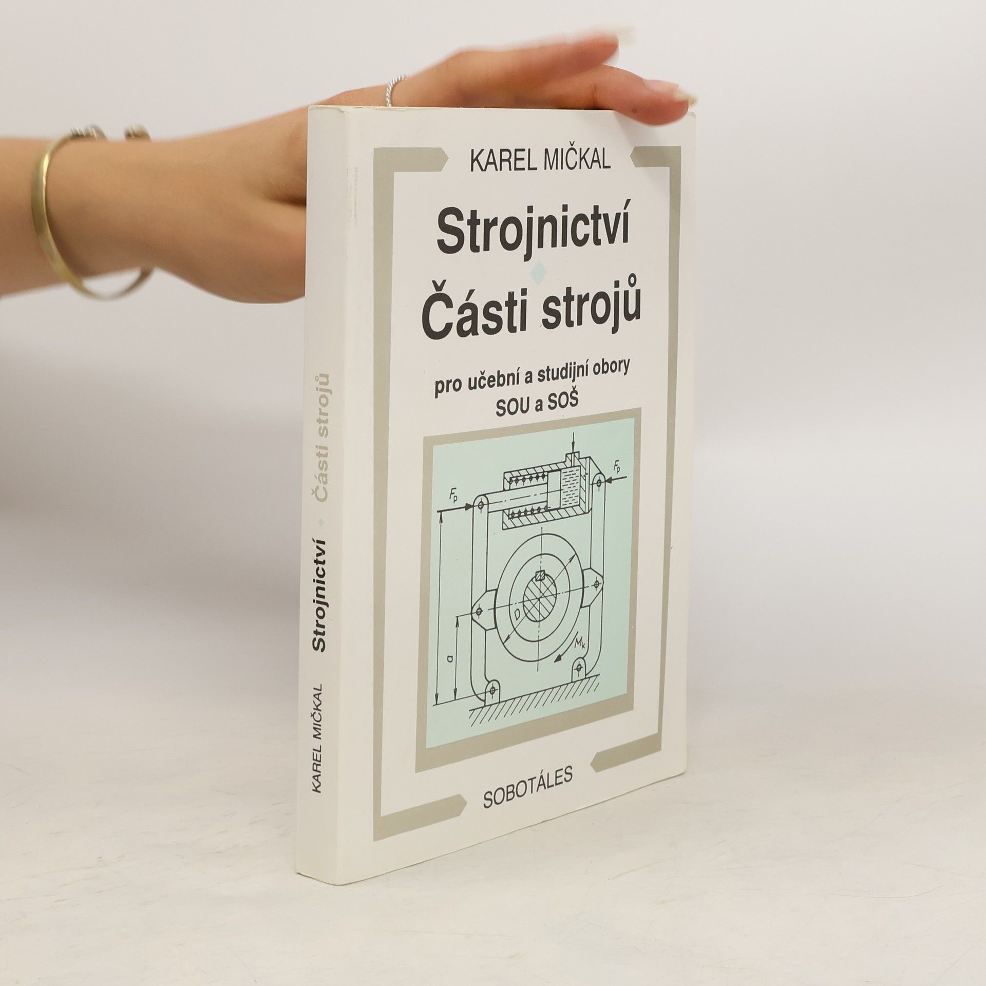 Karel Mičkal Strojnictví ; Části strojů : pro učební a studijní obory SOU a SOŠ