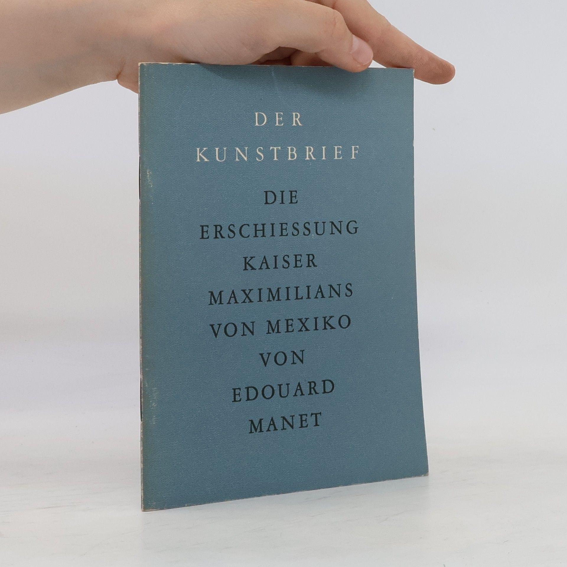 Kurt-Martin Konnow Der Kunstbrief: Die Erschießung Kaiser Maximilians von Mexiko von Edouard Manet