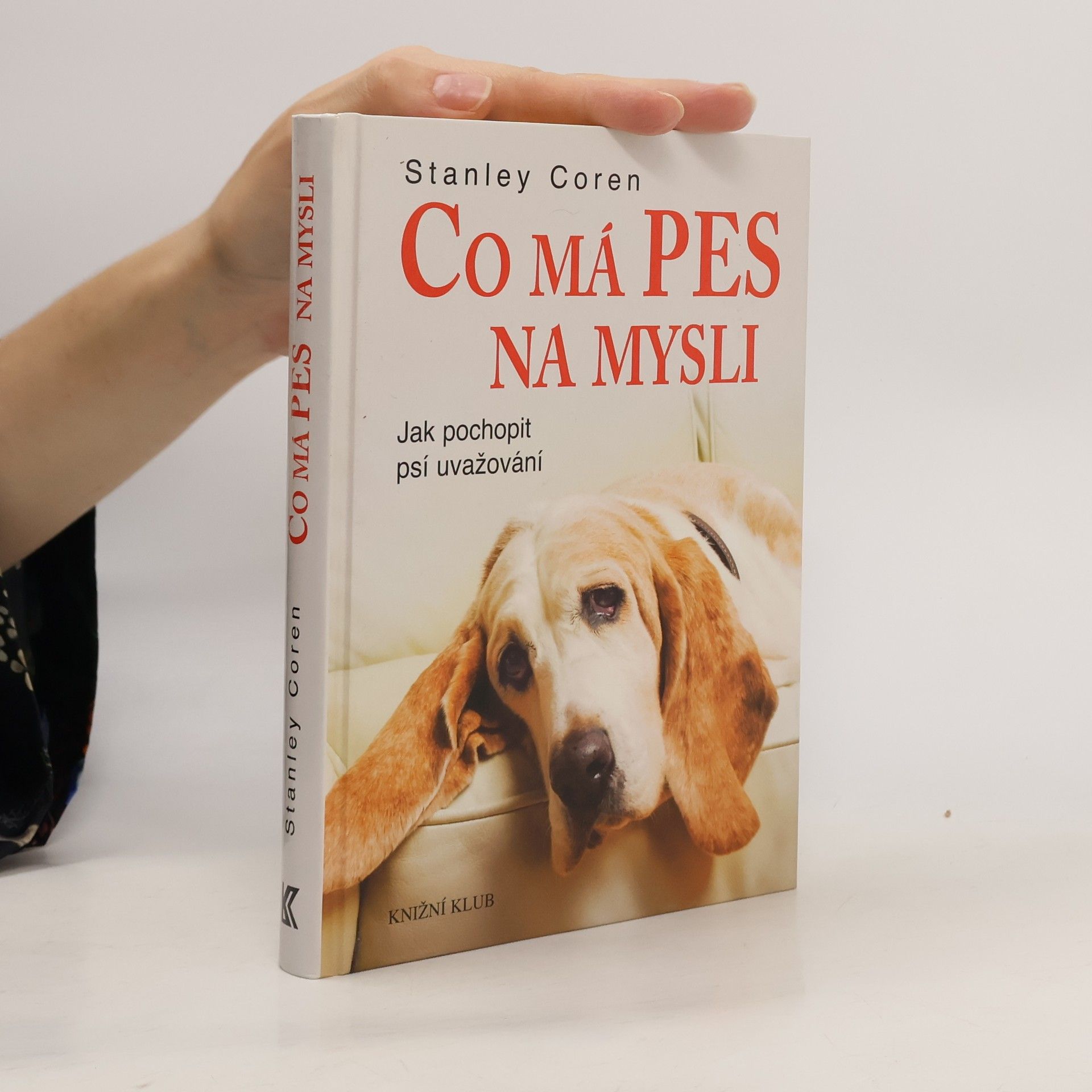 Stanley Coren Co má pes na mysli : jak pochopit psí uvažování