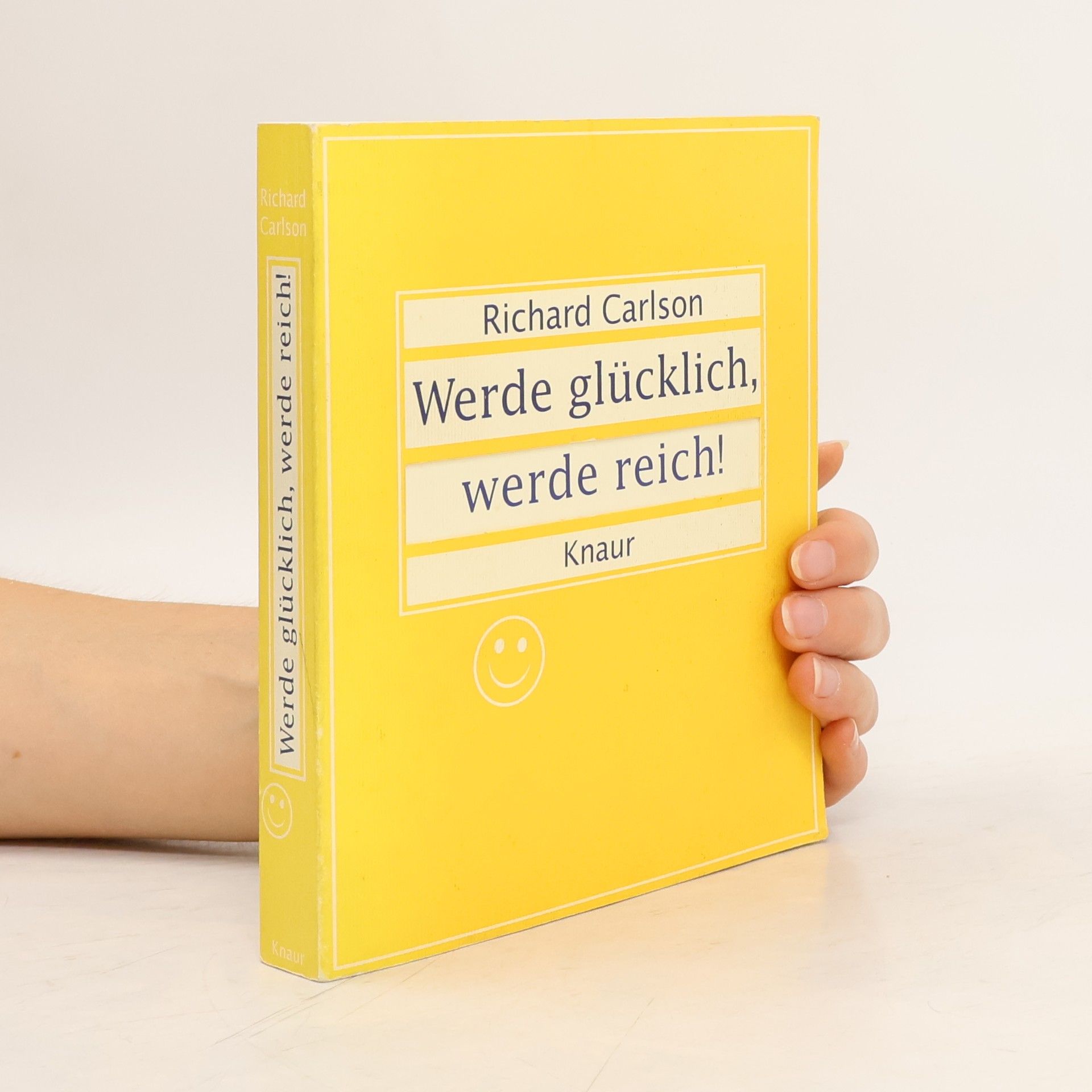 Richard Carlson Werde glücklich, werde reich!