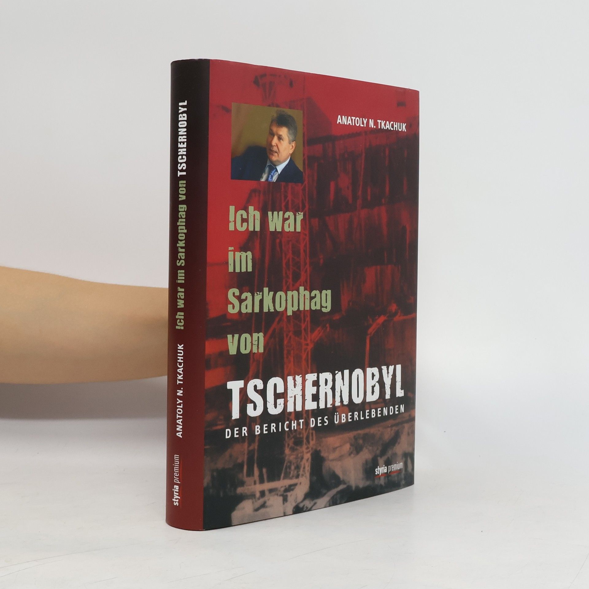 Anatolij N. Tkačuk Ich war im Sarkophag von Tschernobyl