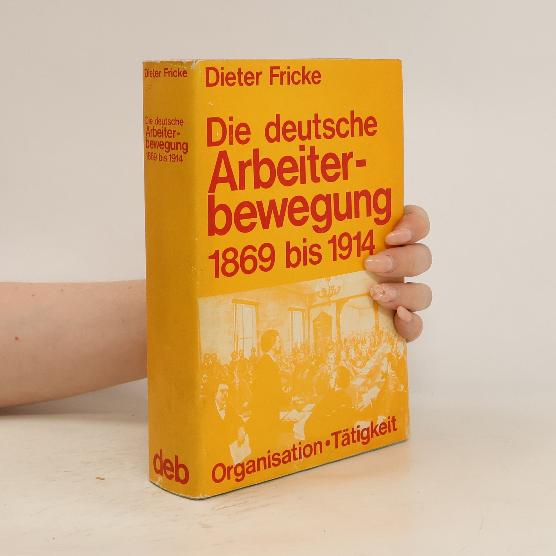 Dieter Fricke Die deutsche Arbeiterbewegung 1869 [achtzehnhundertneunundsechzig] bis 1914 [neunzehnhundertvierzehn]