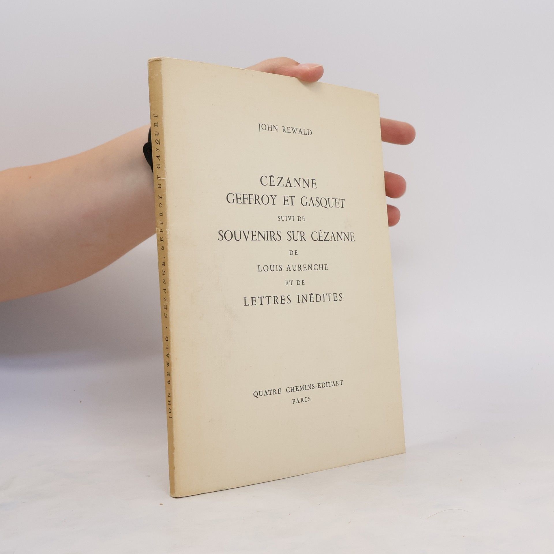 John Rewald Cézanne Geffroy Et Gasquet Suivi De Souvenirs Sur Cézanne De Louis Aurenche Et De Lettres Inédites