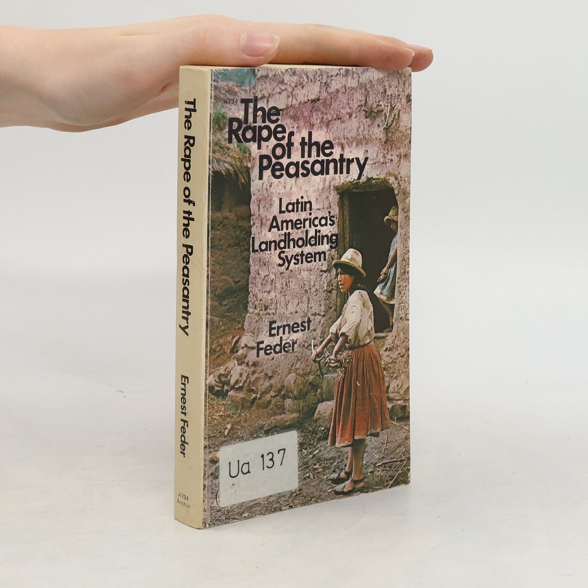 Ernest Feder The Rape of the Peasantry. Latin America's Landholding System