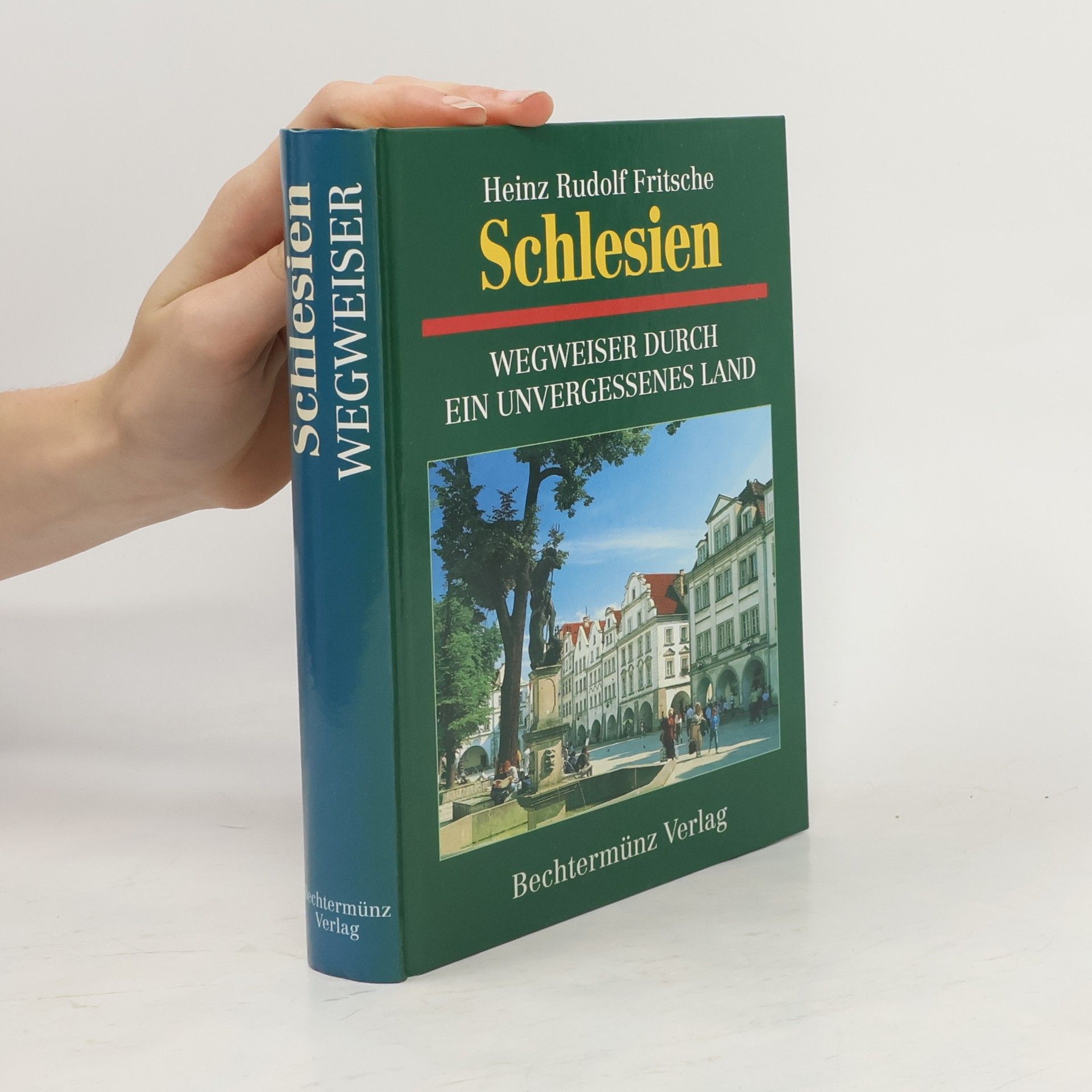 Heinz Rudolf Fritsche Schlesien : Wegweiser durch ein unvergessenes Land