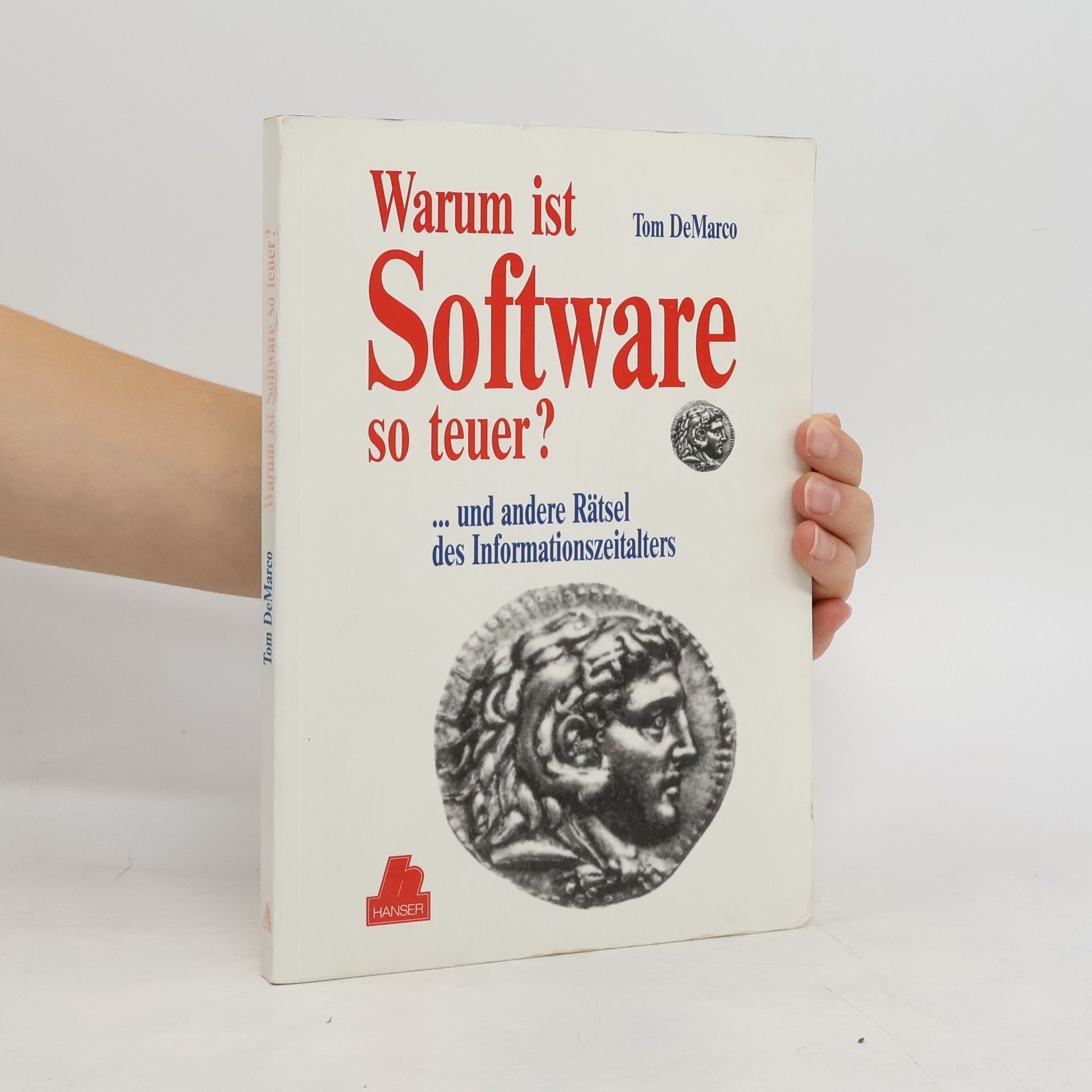 Tom DeMarco Warum ist Software so teuer? Und andere Rätsel des Informationszeitalters