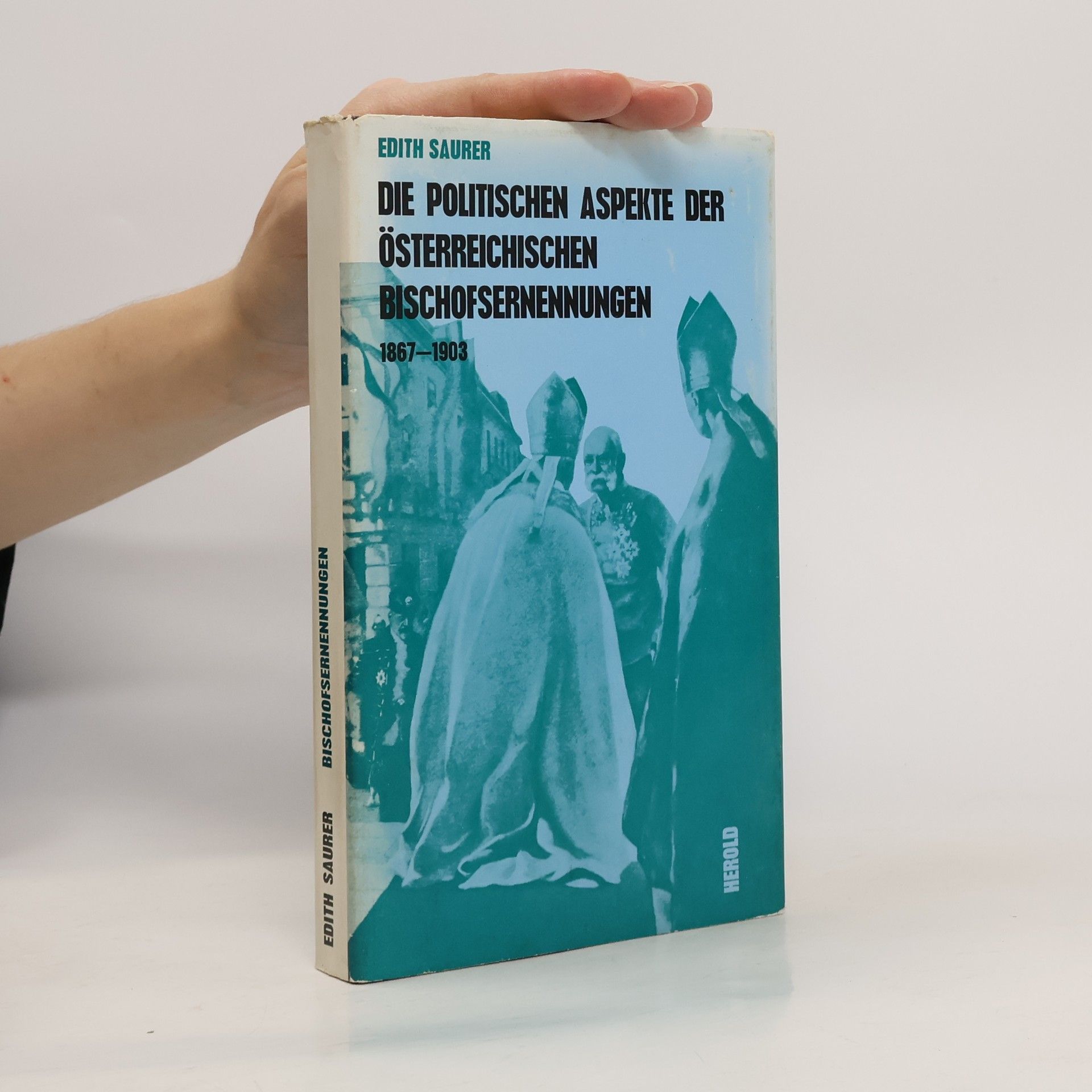 Edith Saurer Die politischen Aspekte der österreichischen Bischofsernennungen, 1867-1903.