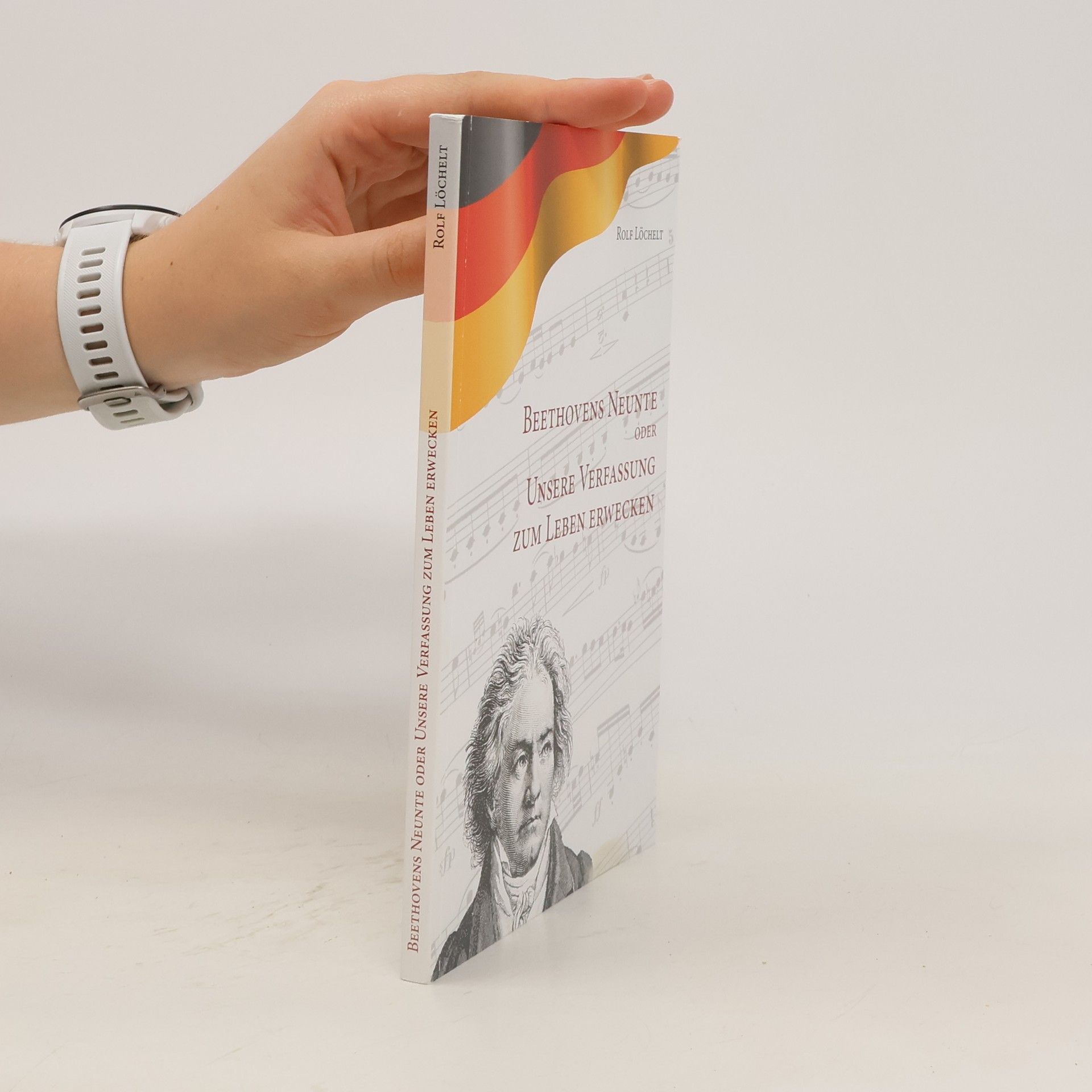 Rolf Löchelt Beethovens Neunte oder Unsere Verfassung zum Leben erwecken