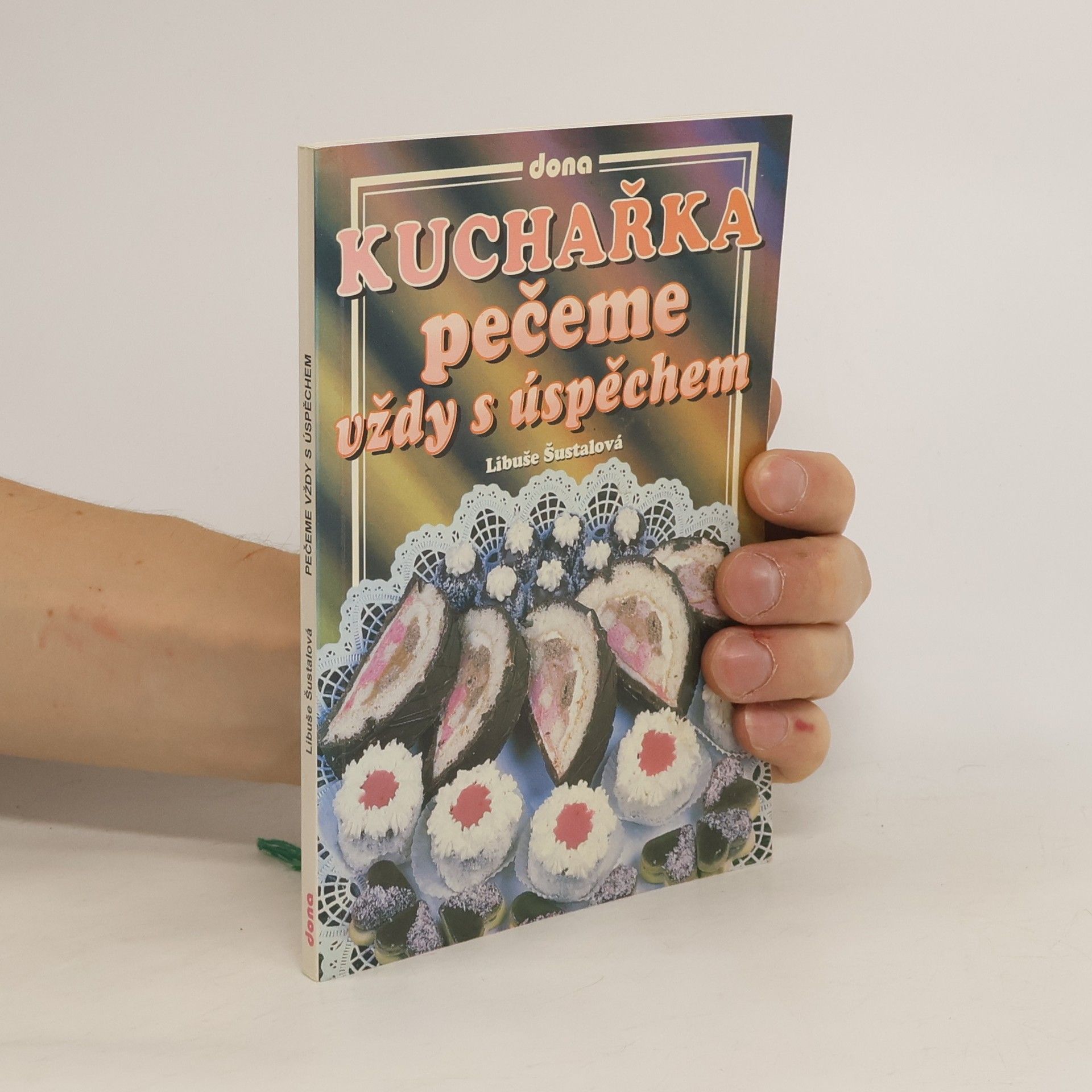 Libuše Šustalová Kuchařka: Pečeme vždy s úspěchem