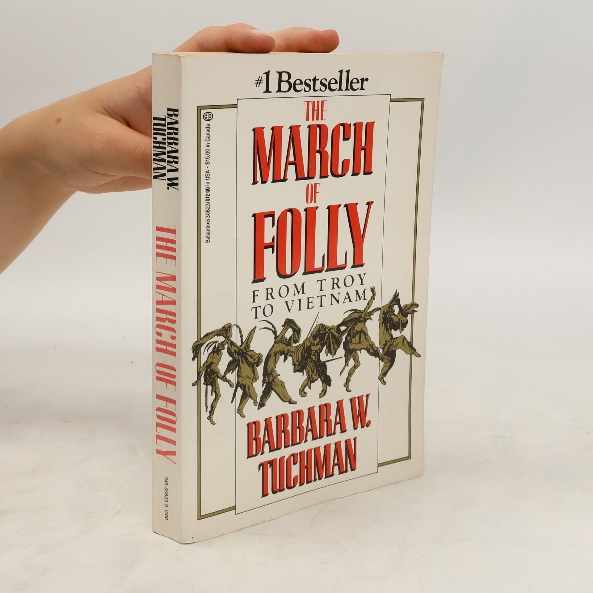 Barbara Wertheim Tuchman The March of Folly. From Troy to Vietnam