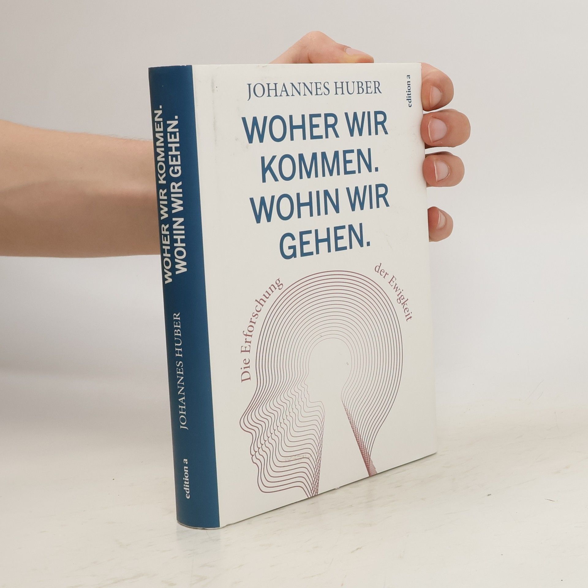 Johannes Huber Woher wir kommen. Was wir sind. Wohin wir gehen.