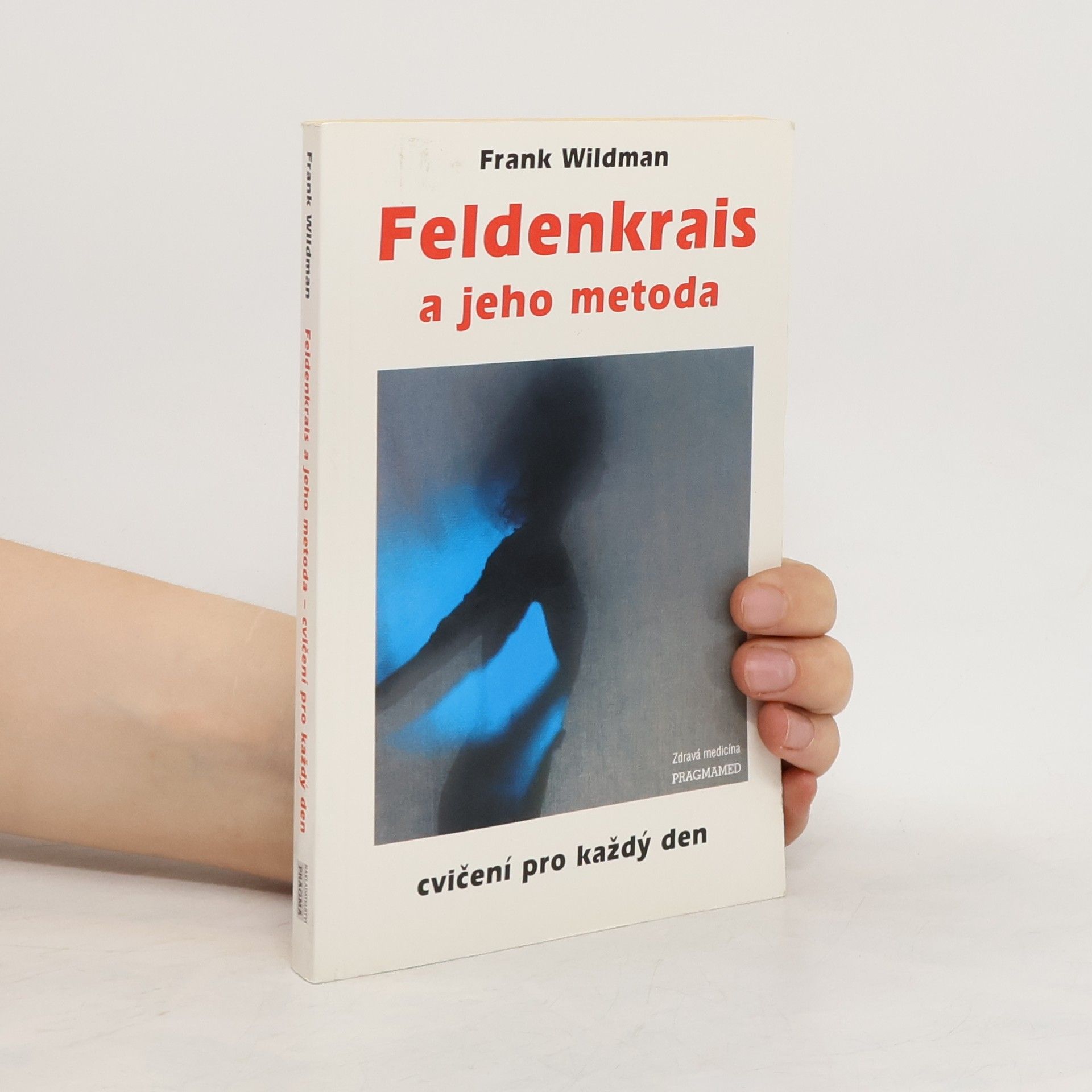 Frank Wildman Feldenkrais a jeho metoda: cvičení pro každý den