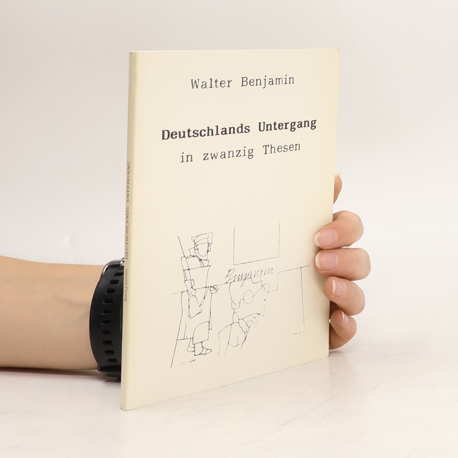 Walter Benjamin Deutschlands Untergang in zwanzig Thesen und andere Texte