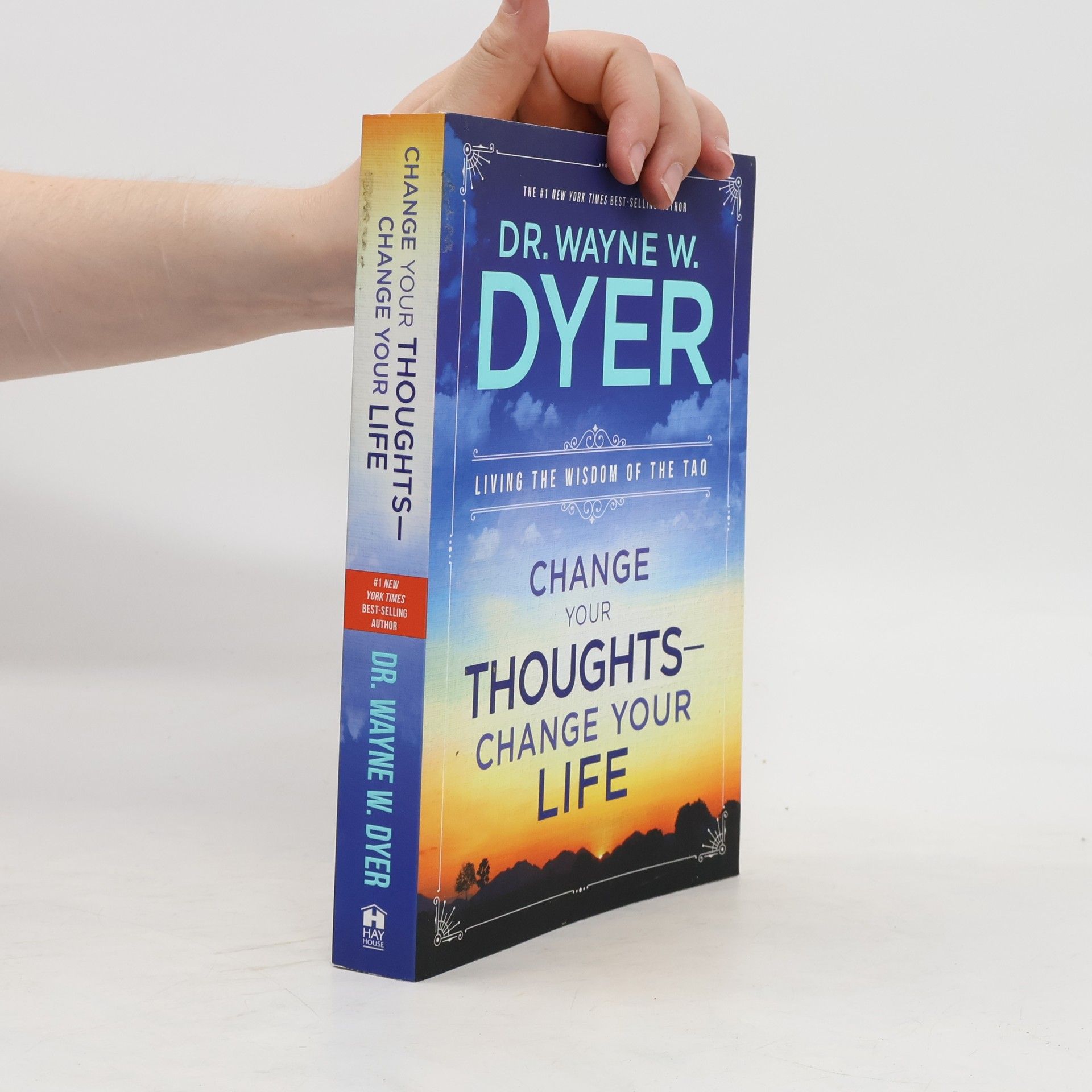 Wayne Dyer Change your thoughts - Change your life: living the wisdom of the Tao