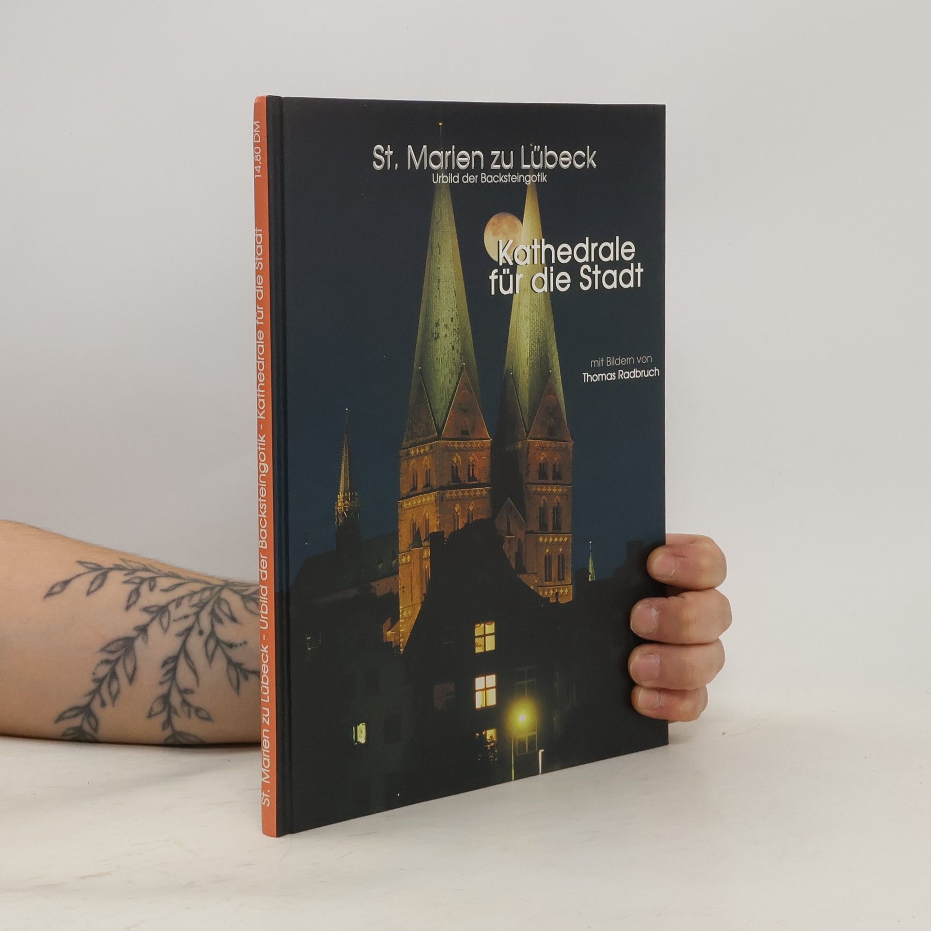 Thomas Radbruch St. Marien zu Lübeck. Urbild der Backsteingotik. Kathedrale für die Stadt