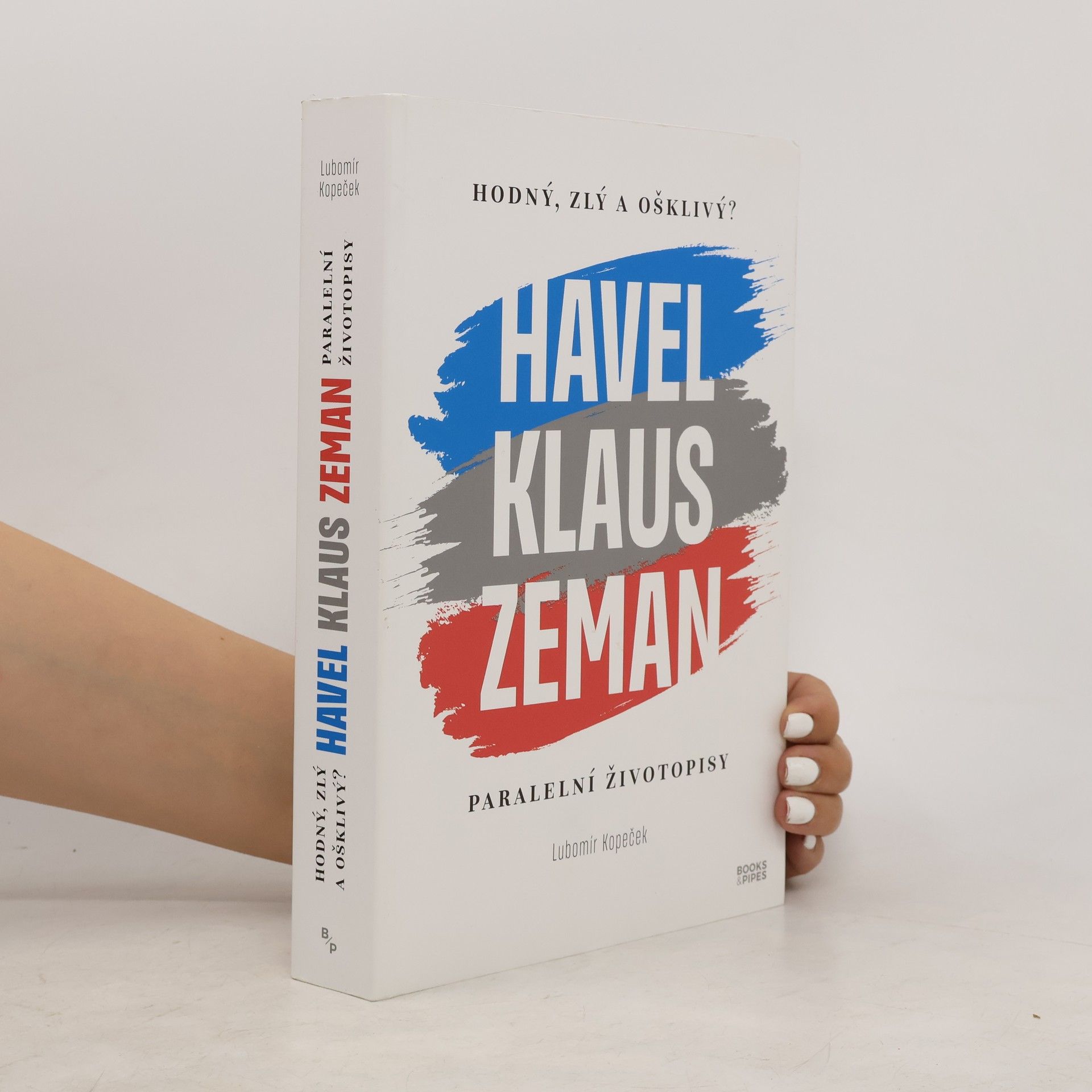 Lubomír Kopeček Hodný, zlý a ošklivý? : Havel, Klaus, Zeman : paralelní životopisy