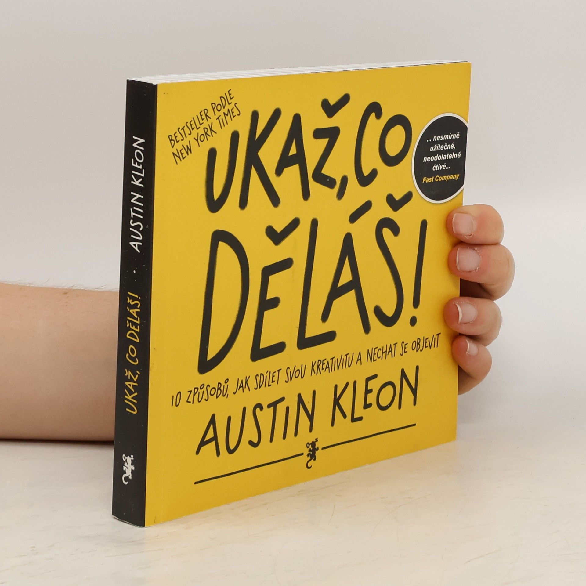 Austin Kleon Ukaž, co děláš! 10 způsobů, jak sdílet svou kreativitu a nechat se objevit