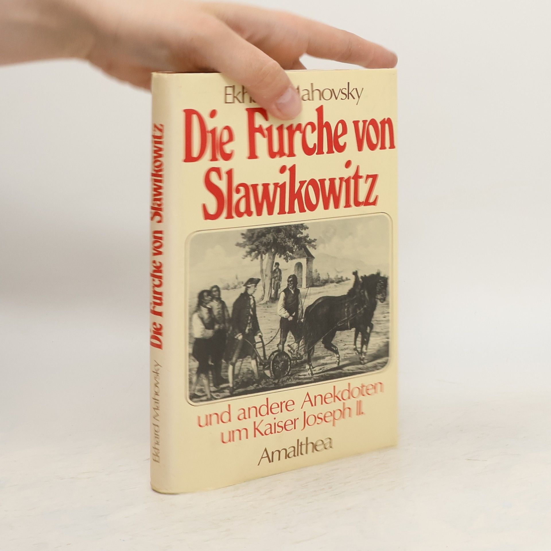 Ekhard Mahovsky Die Furche von Slawikowitz: Und andere Anekdoten um Kaiser Joseph II.